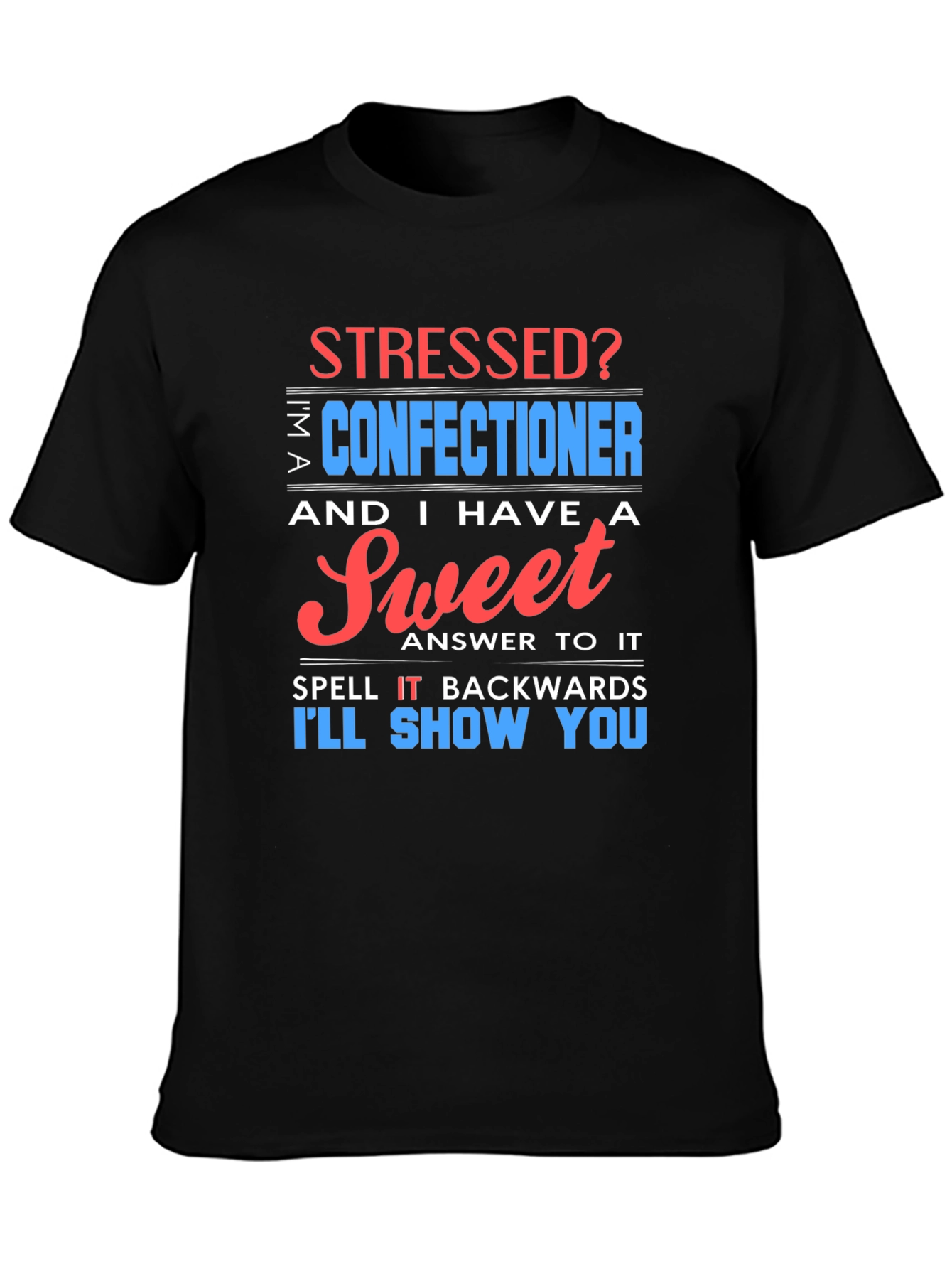 Stressed? Sweet Confectioner Humor T-Shirt