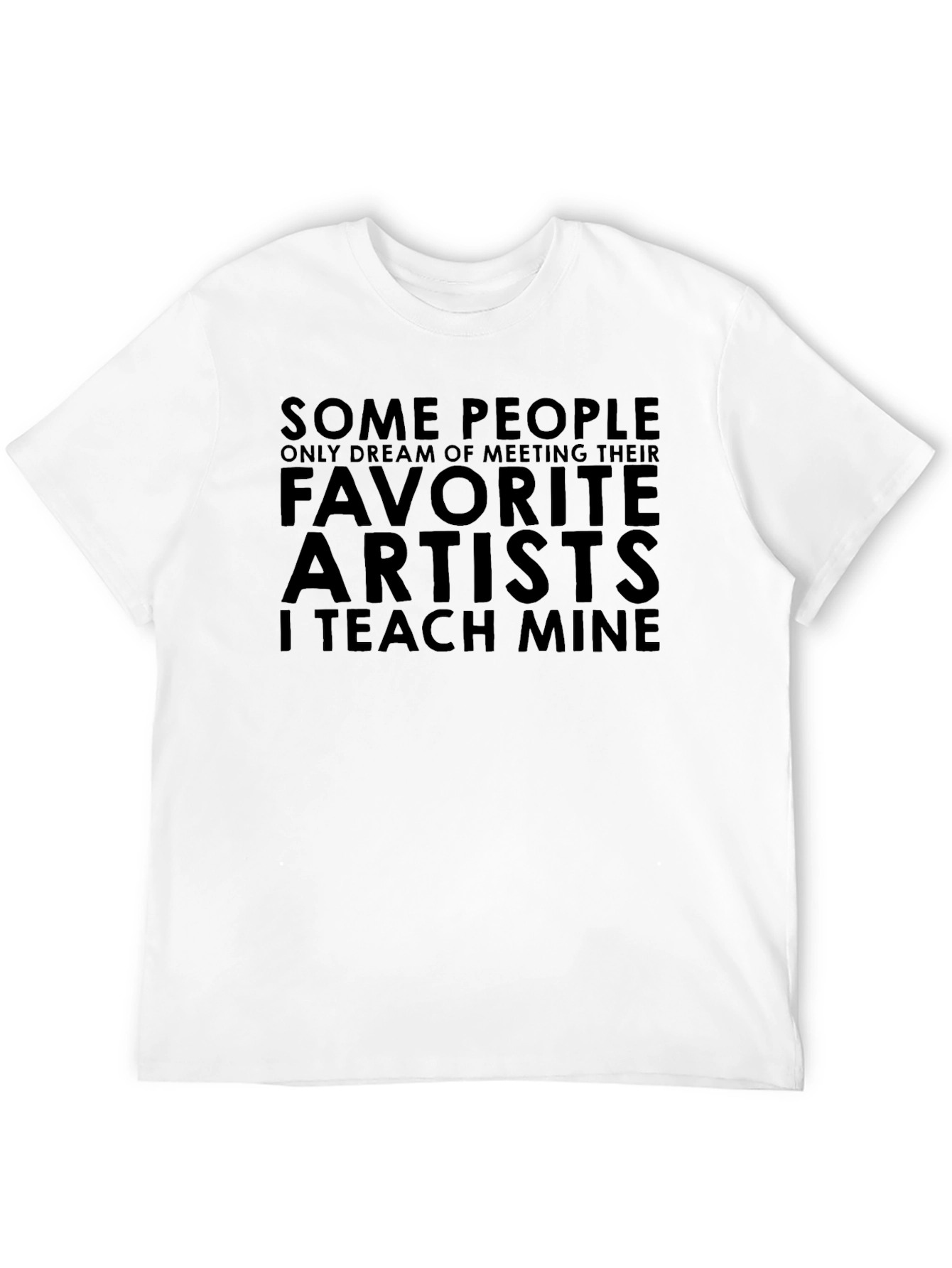 Favorite Artists T-Shirt - I Teach Mine
