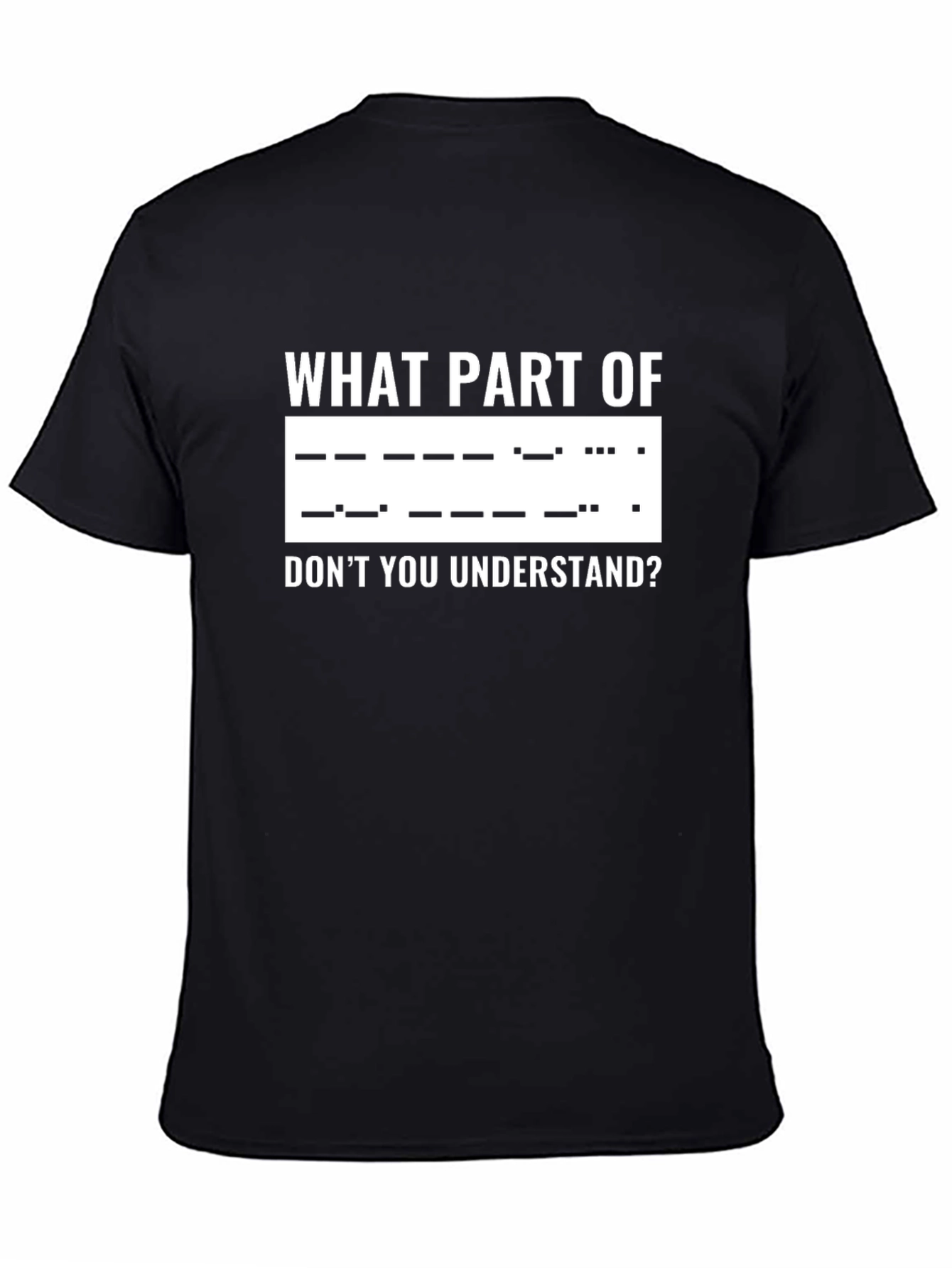 Morse Code T-Shirt: What Part Dont You Understand?