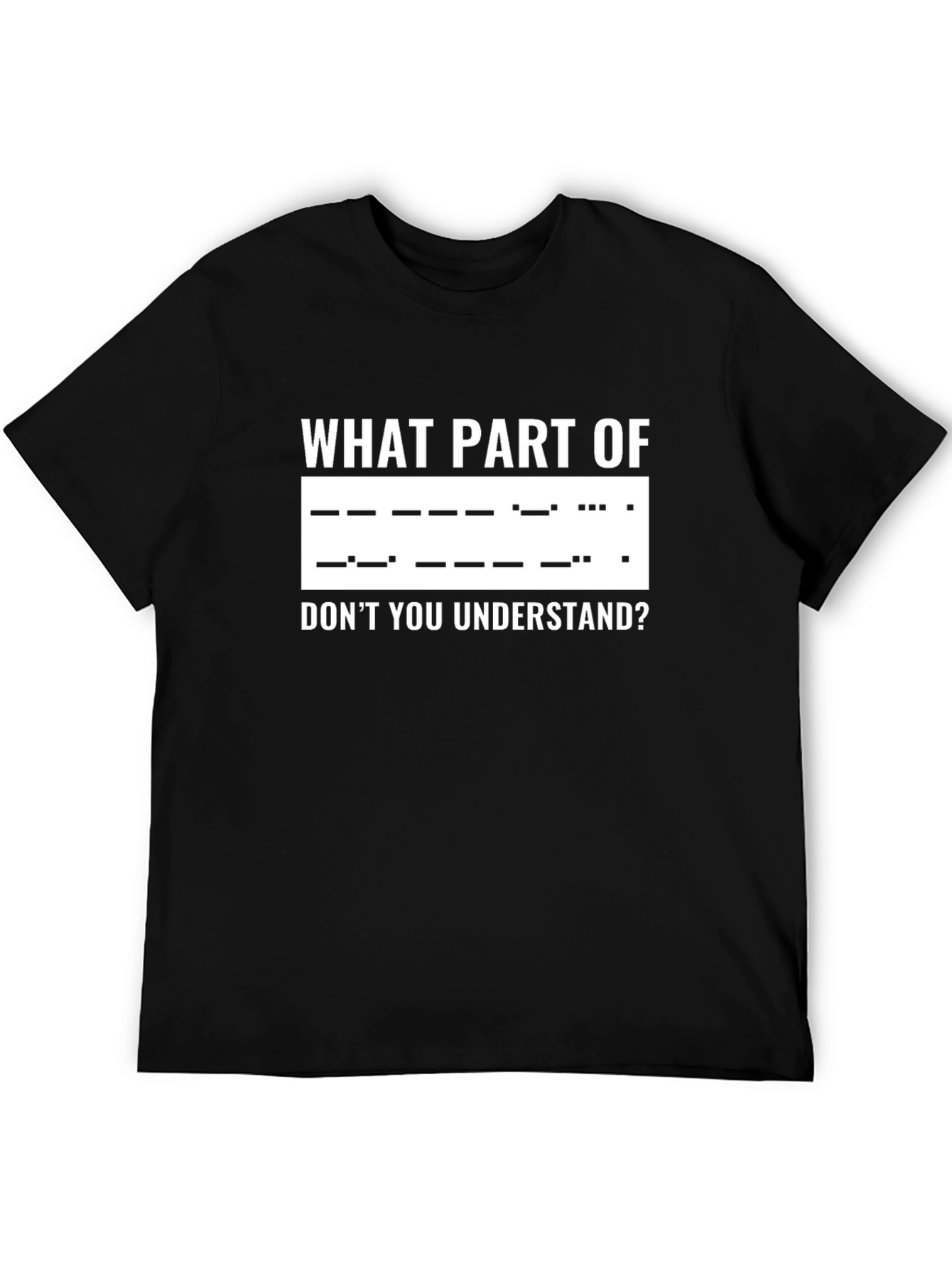Morse Code T-Shirt: What Part Dont You Understand?