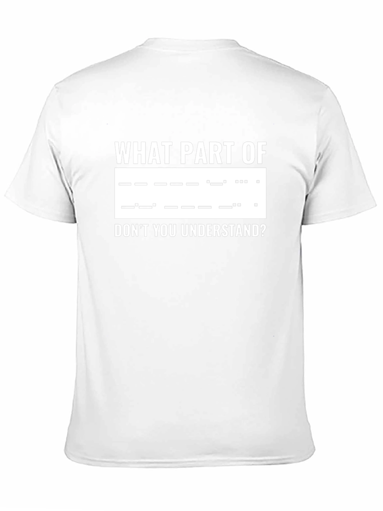 Morse Code T-Shirt: What Part Dont You Understand?