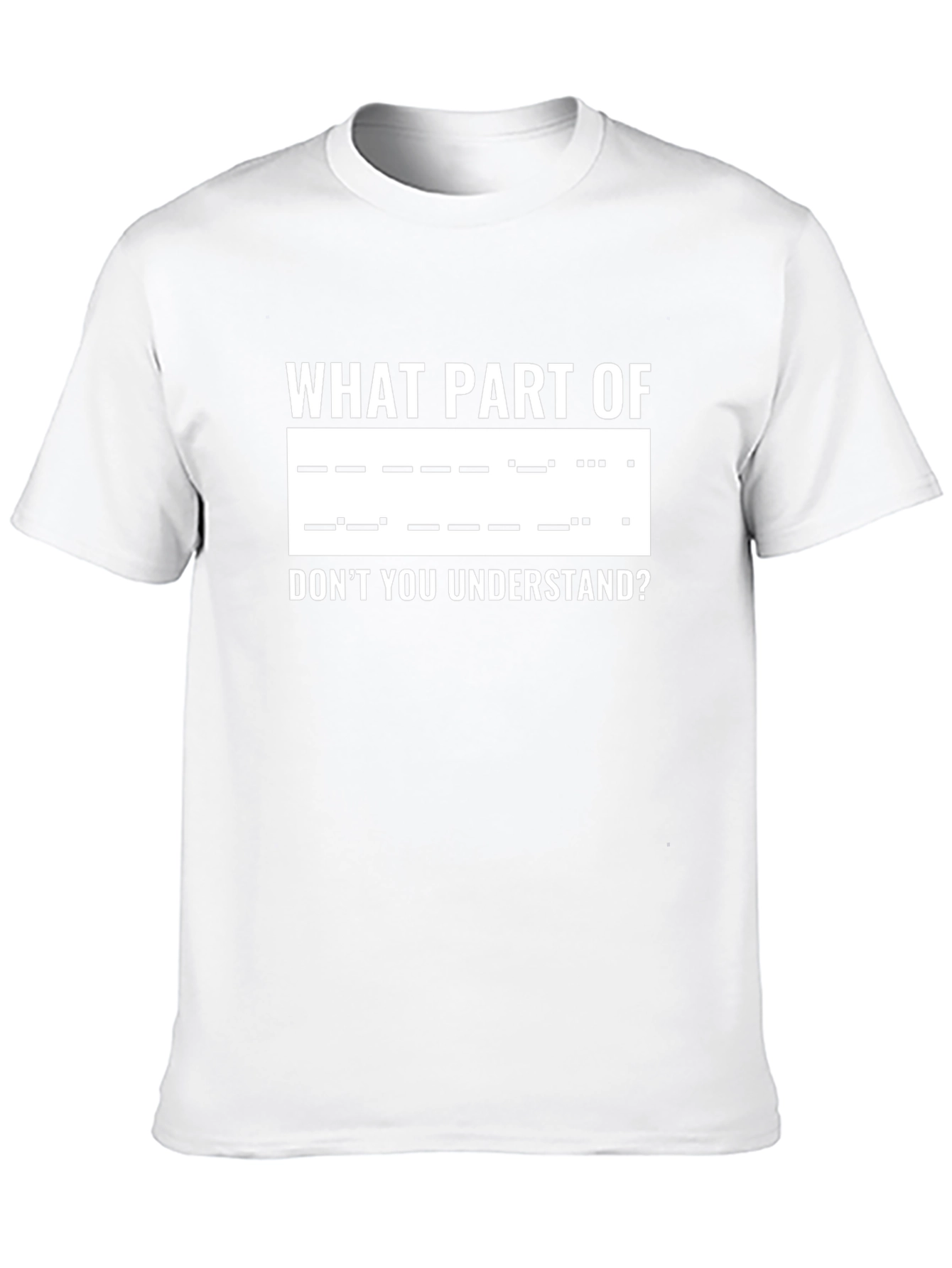 Morse Code T-Shirt: What Part Dont You Understand?