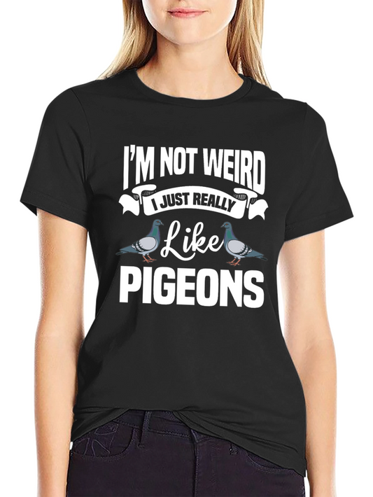 Im Not Weird I Just Really Like Pigeons Graphic Tee
