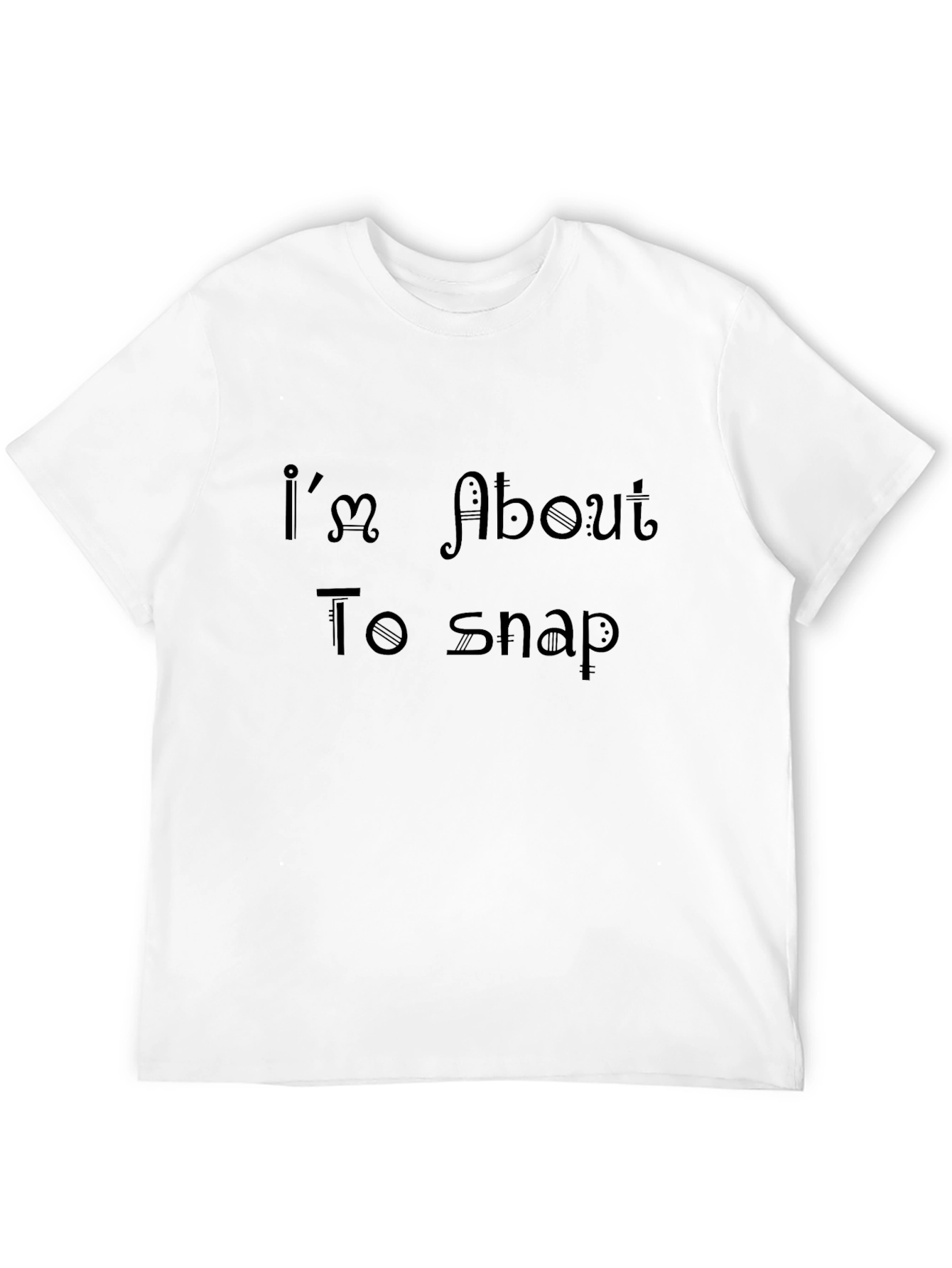 Im About To Snap Black Tee