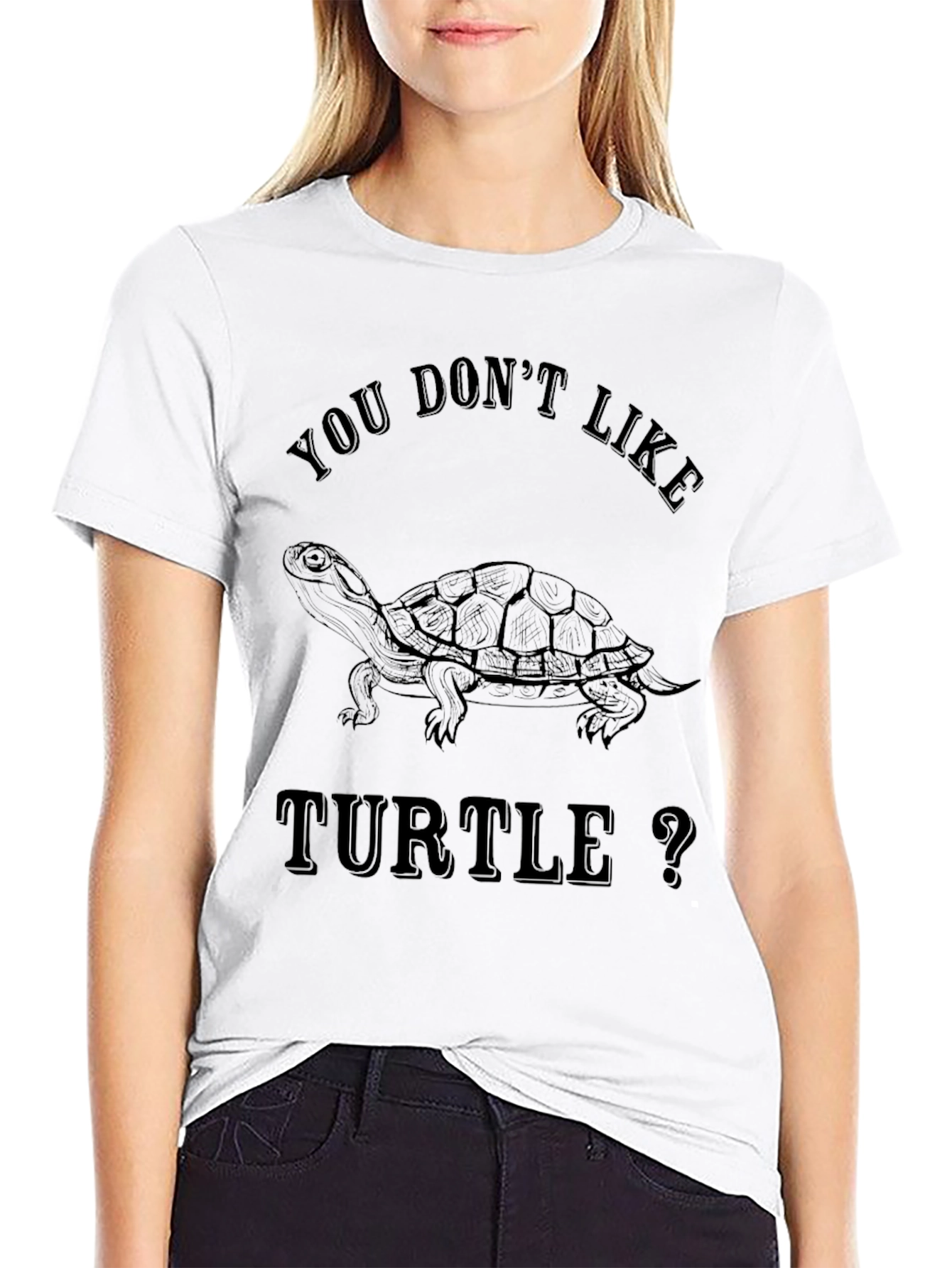 You Dont Like Turtle T-Shirt