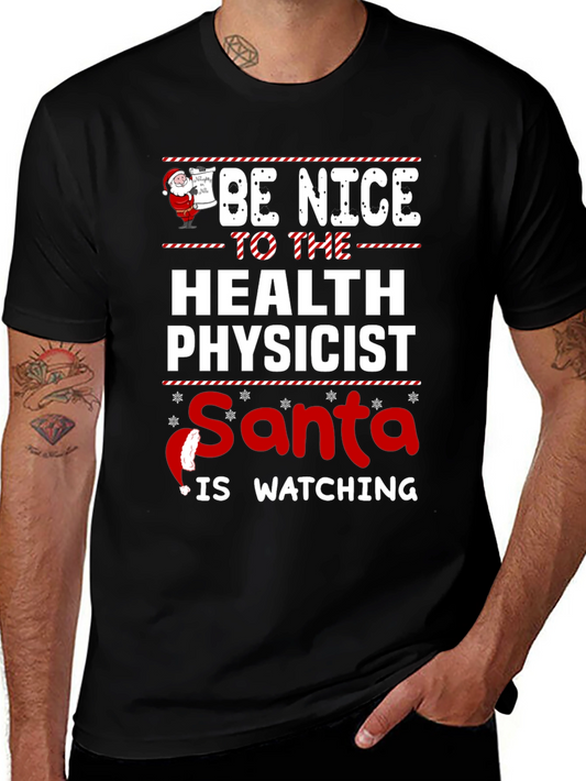 Be Nice To The Health Physicist Santa Is Watching T-Shirt