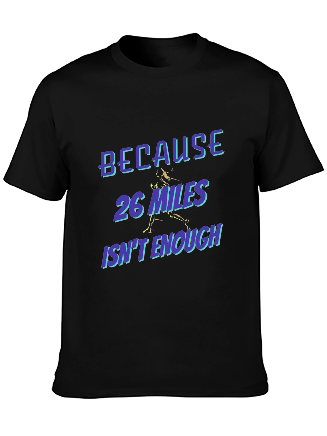 Marathon Runner T-Shirt - Because 26 Miles Isnt Enough