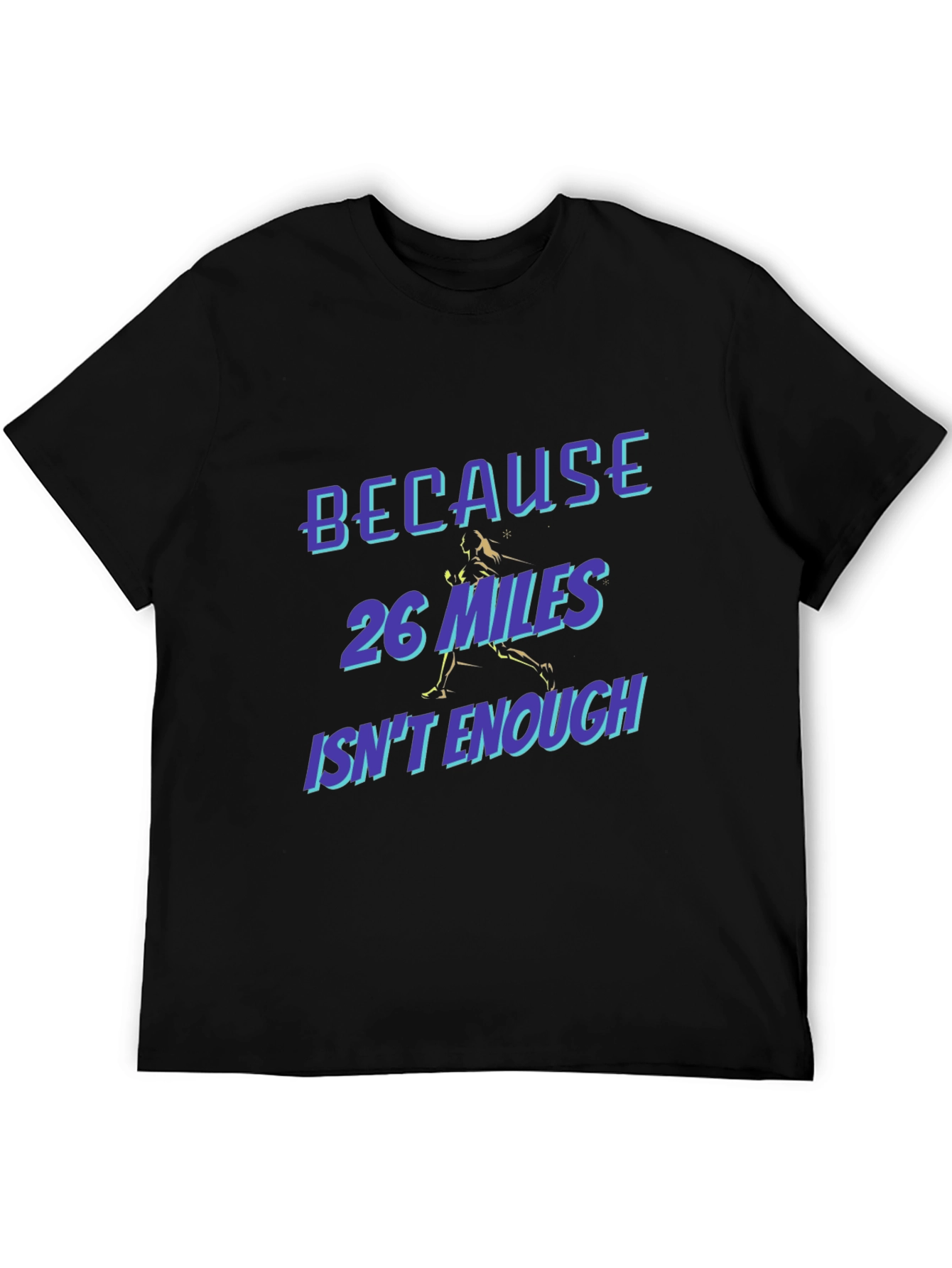 Marathon Runner T-Shirt - Because 26 Miles Isnt Enough
