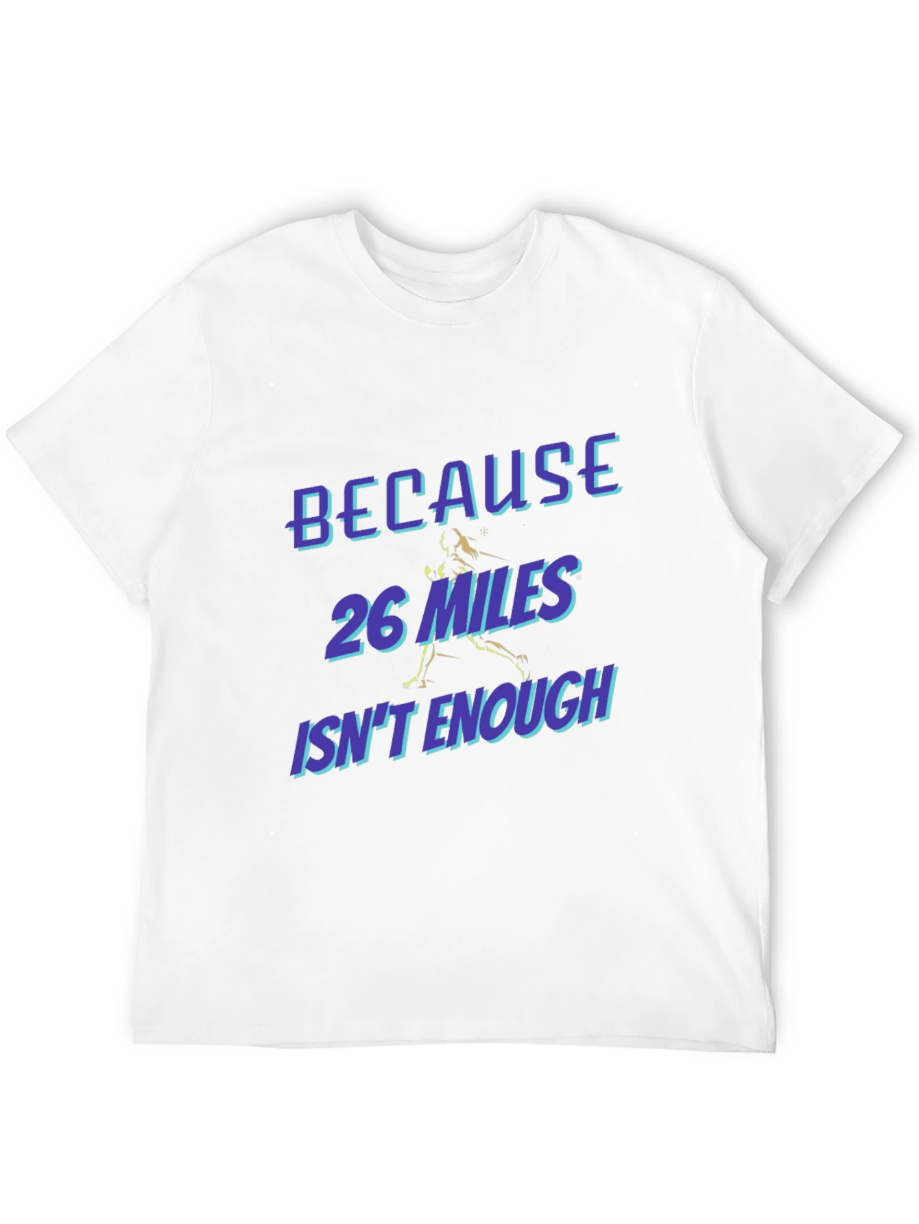 Marathon Runner T-Shirt - Because 26 Miles Isnt Enough