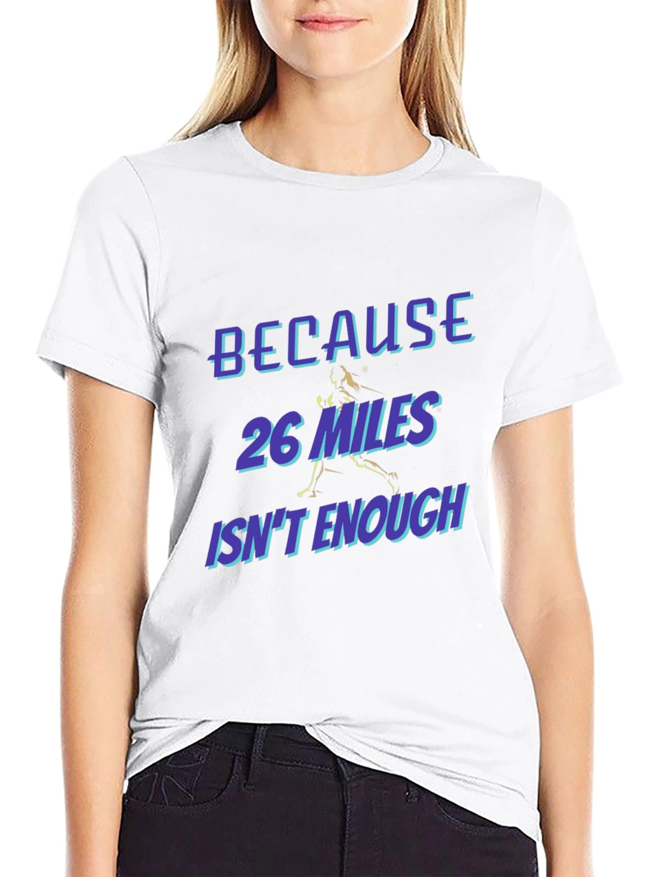 Marathon Runner T-Shirt - Because 26 Miles Isnt Enough