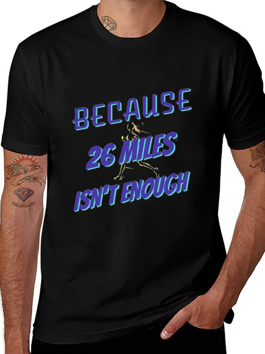 Marathon Runner T-Shirt - Because 26 Miles Isnt Enough