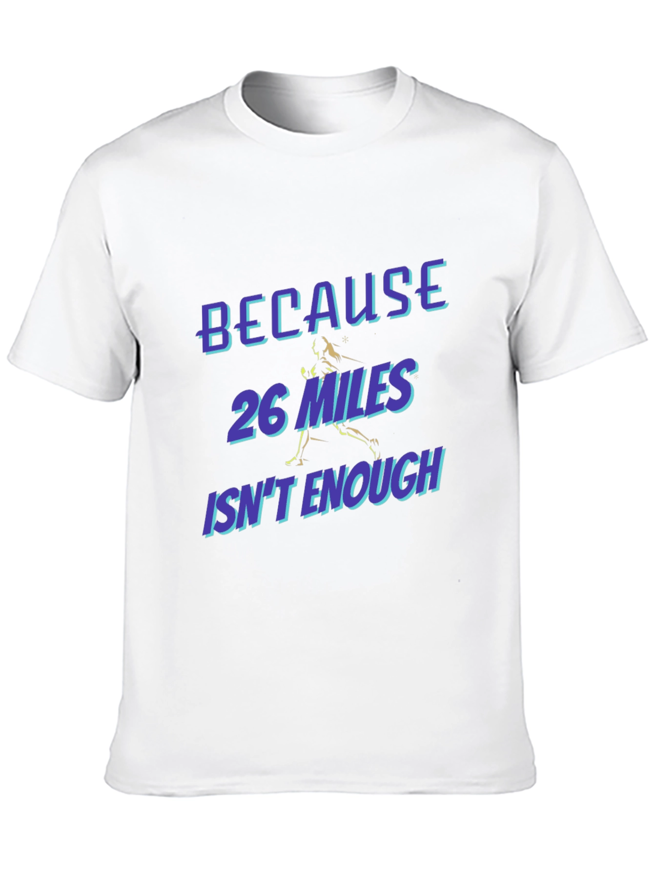 Marathon Runner T-Shirt - Because 26 Miles Isnt Enough