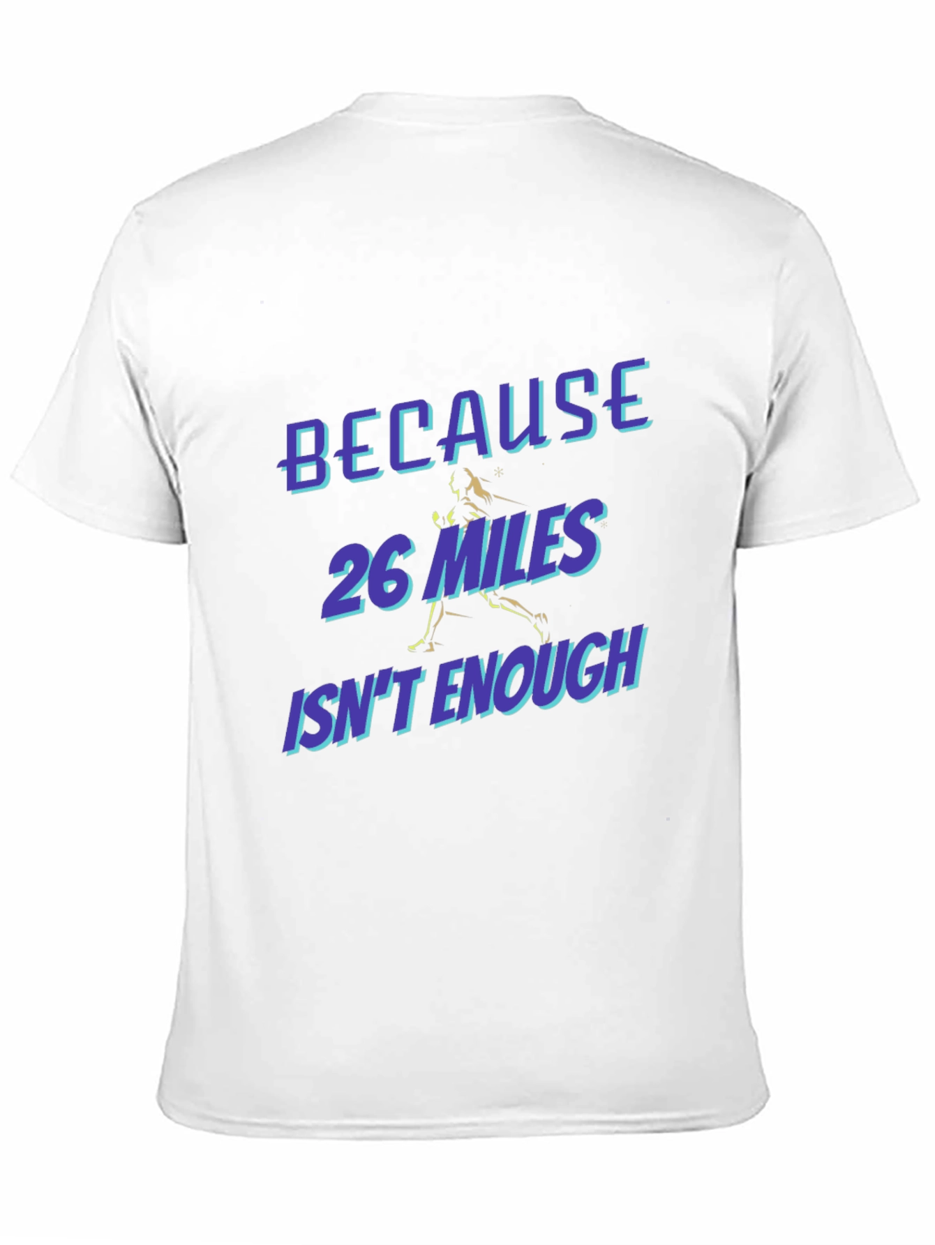 Marathon Runner T-Shirt - Because 26 Miles Isnt Enough