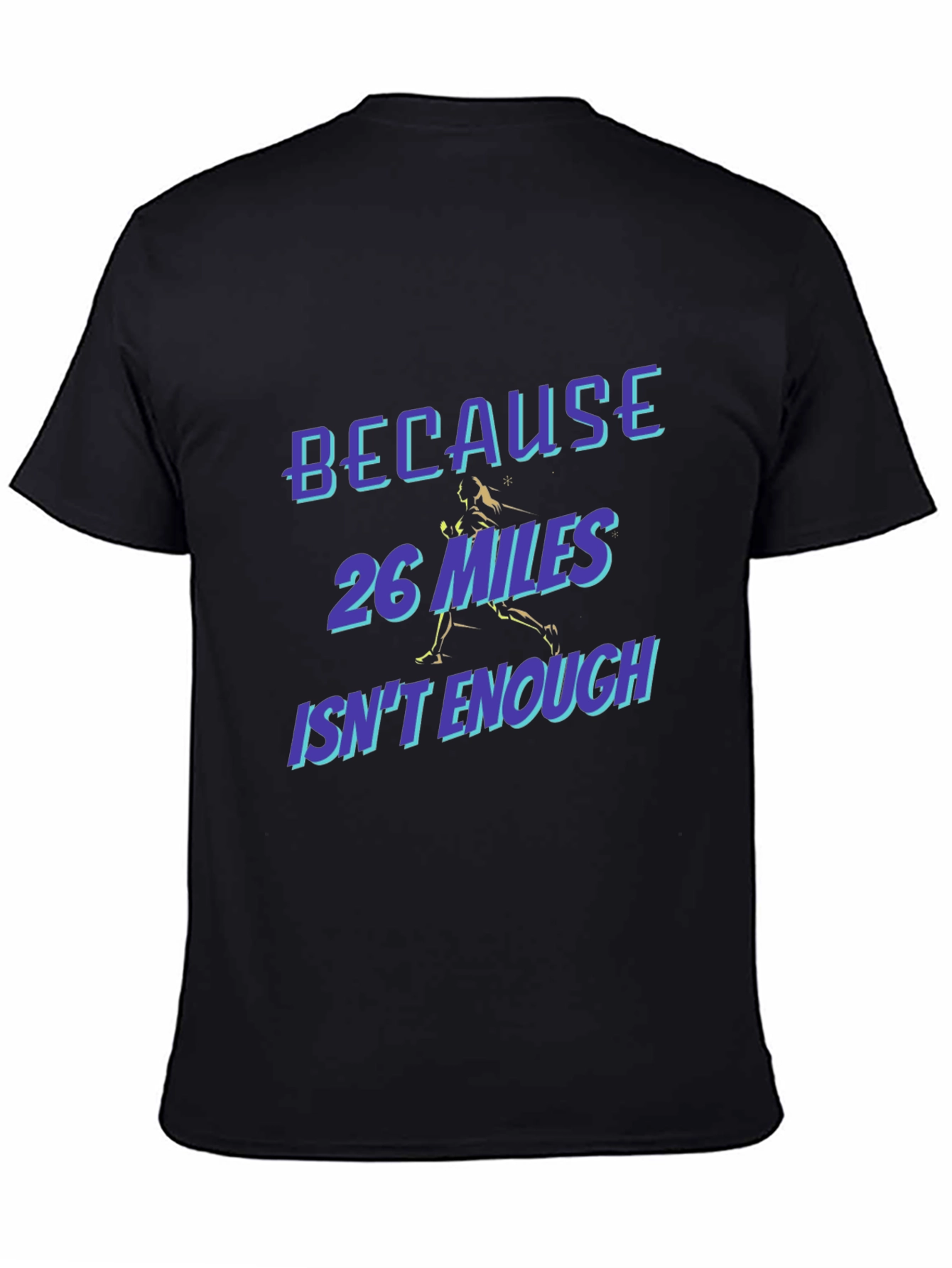 Marathon Runner T-Shirt - Because 26 Miles Isnt Enough