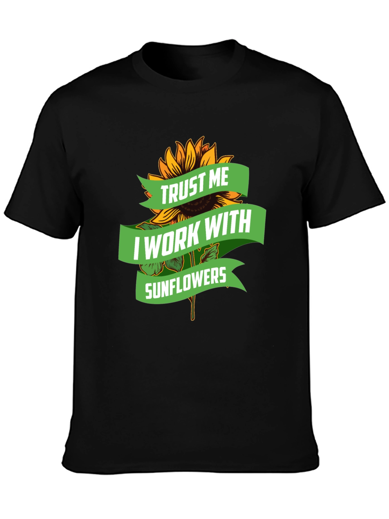 Trust Me I Work With Sunflowers Graphic Tee