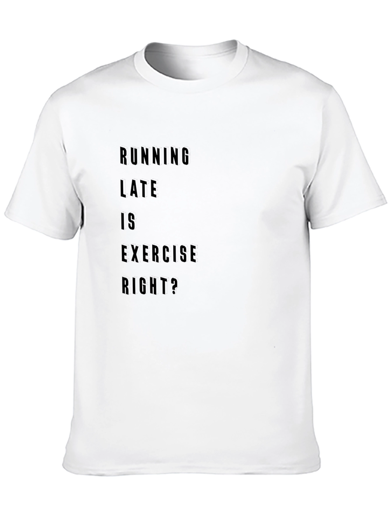 Running Late is Exercise Right? T-Shirt