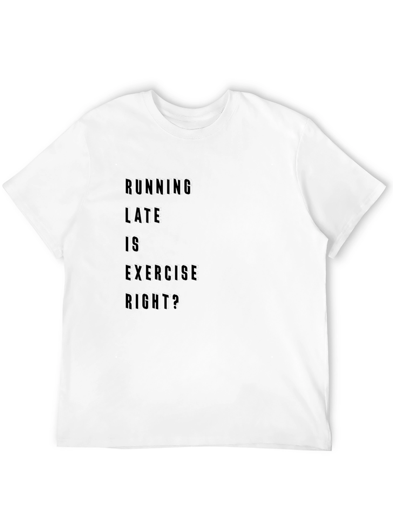 Running Late is Exercise Right? T-Shirt