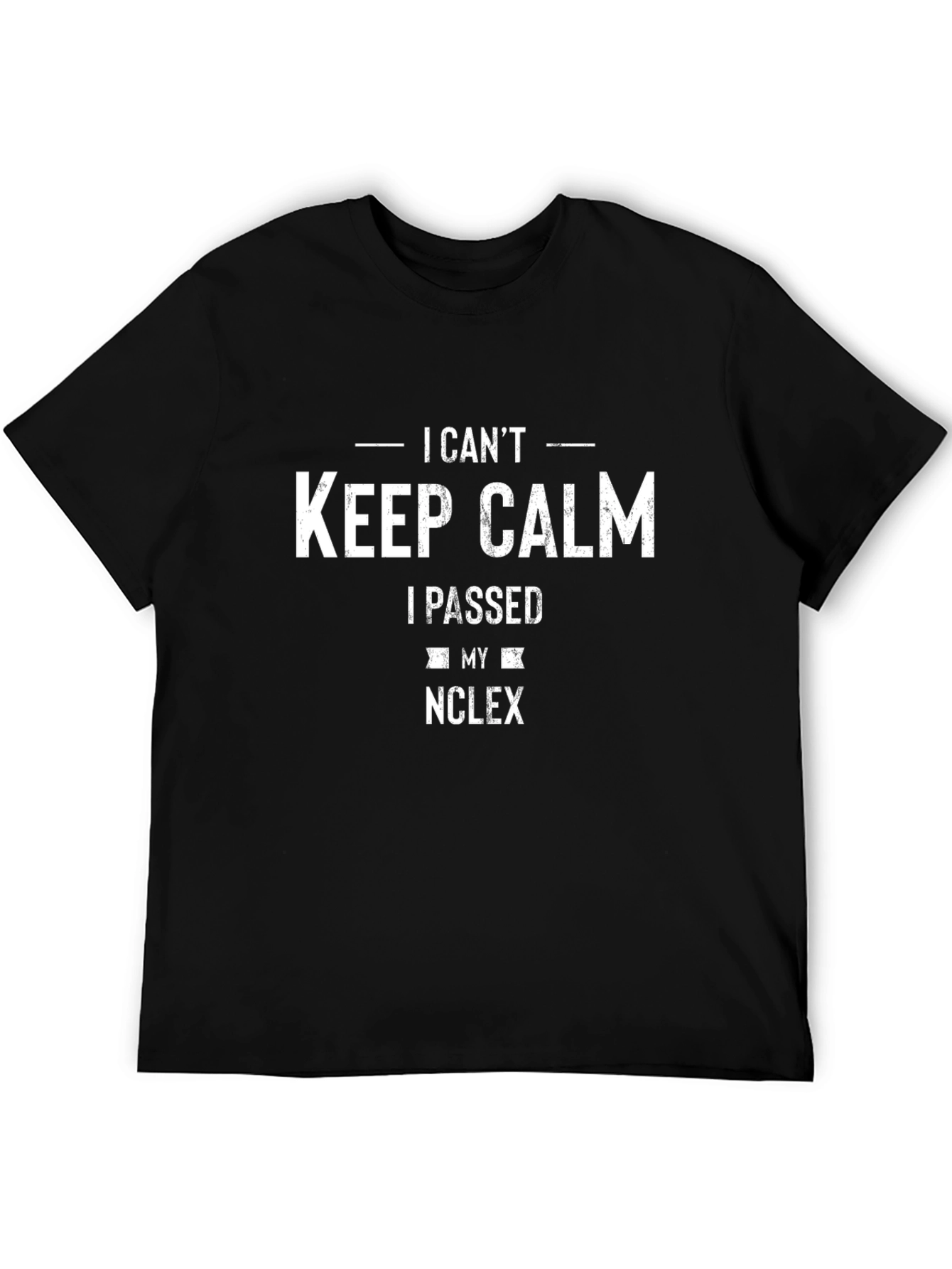 I Cant Keep Calm I Passed NCLEX T-Shirt