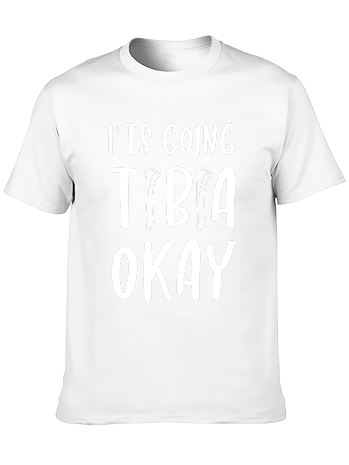 Its Going Tibia Okay Funny T-Shirt