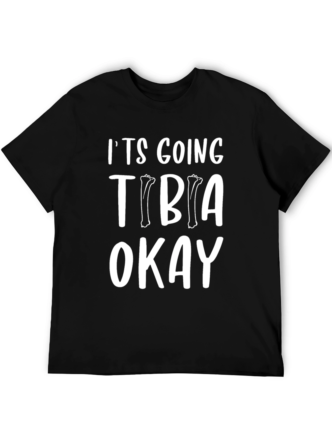 Its Going Tibia Okay Funny T-Shirt