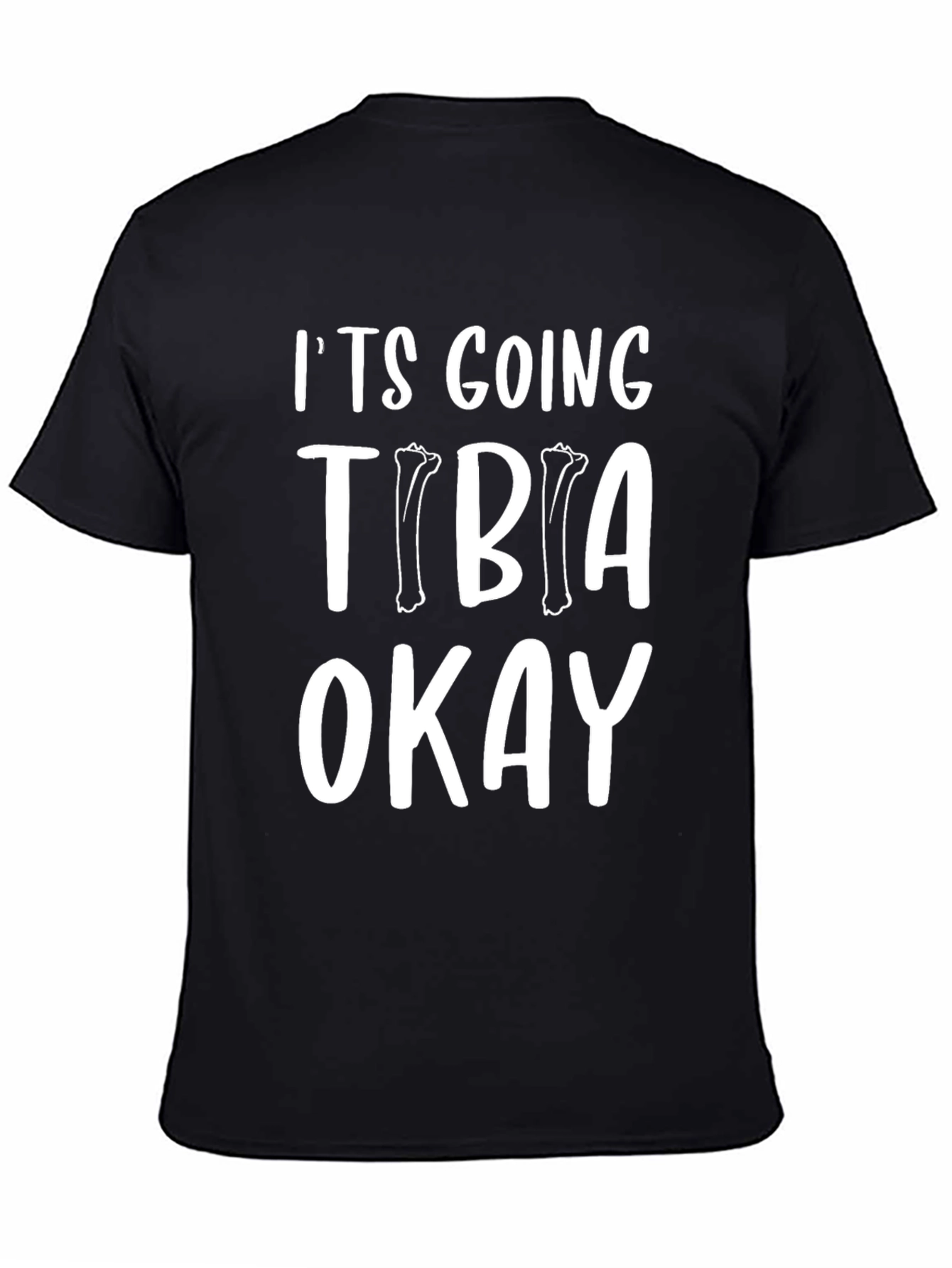 Its Going Tibia Okay Funny T-Shirt