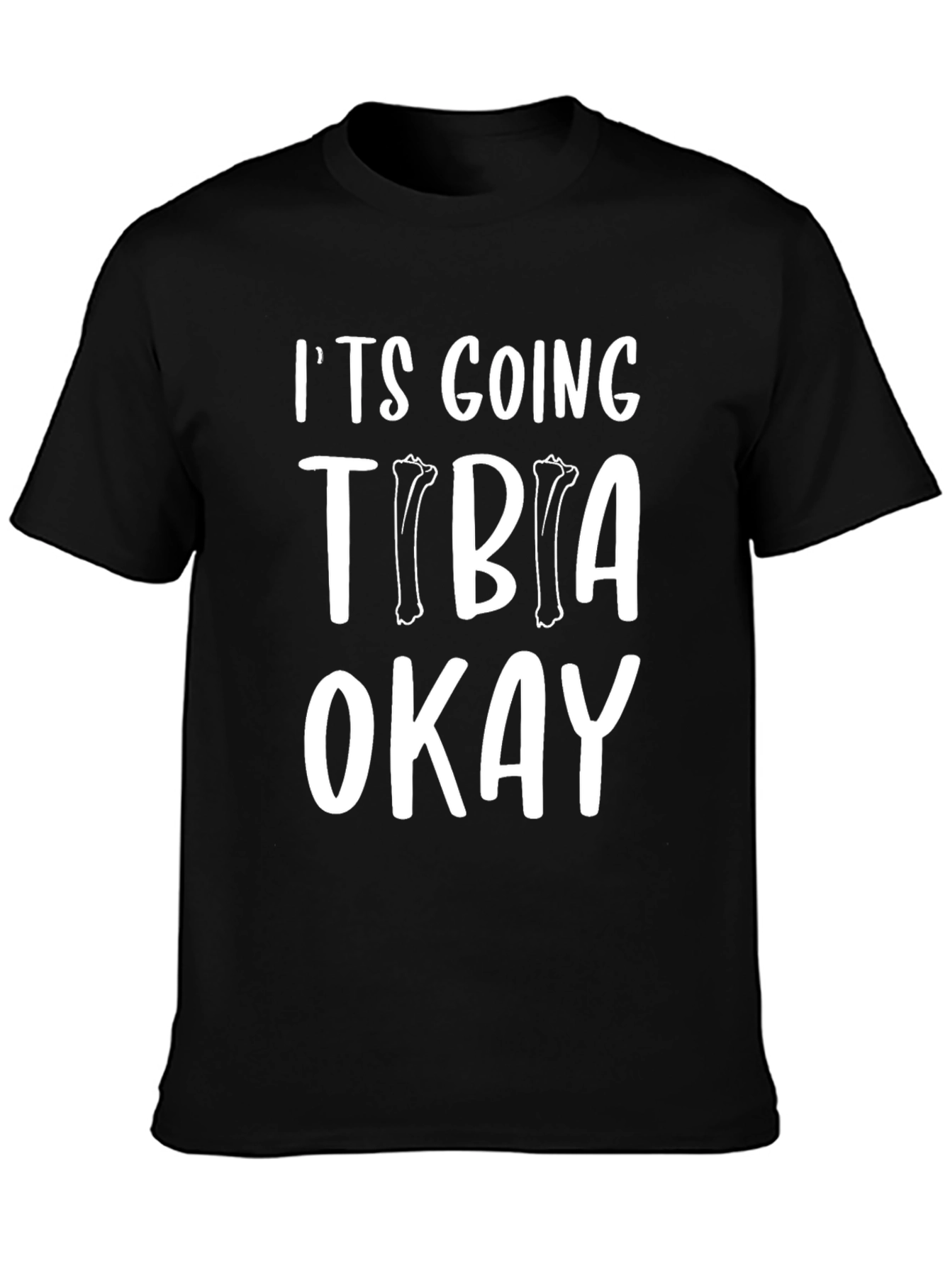 Its Going Tibia Okay Funny T-Shirt