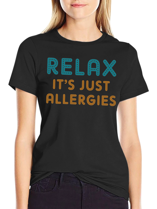 Relax Its Just Allergies Graphic Tee