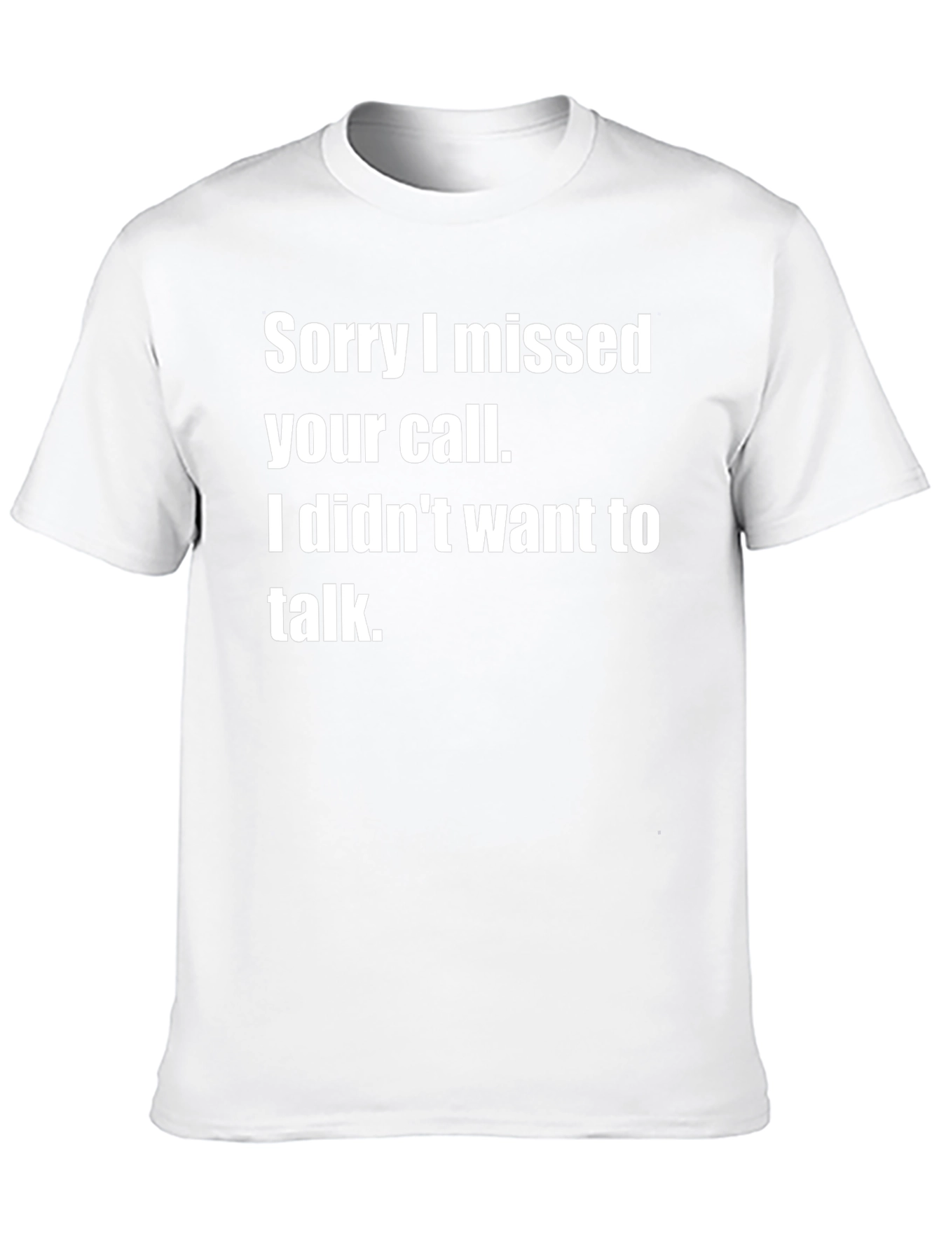 Sorry I Missed Your Call Funny T-Shirt
