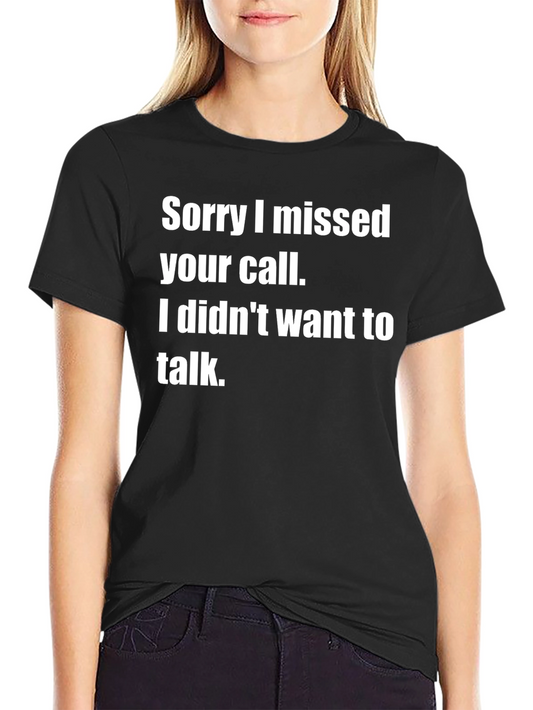 Sorry I Missed Your Call Funny T-Shirt