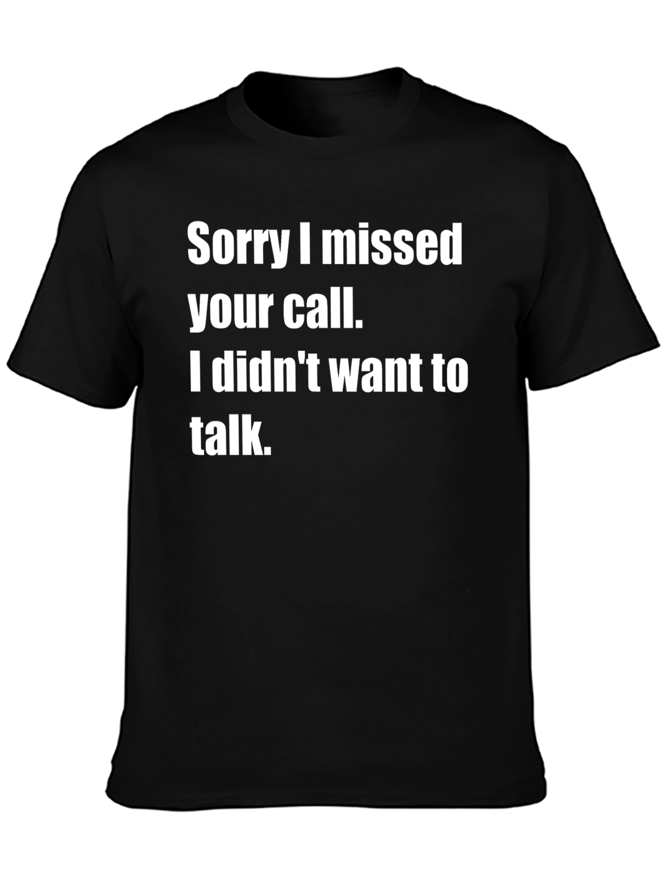 Sorry I Missed Your Call Funny T-Shirt