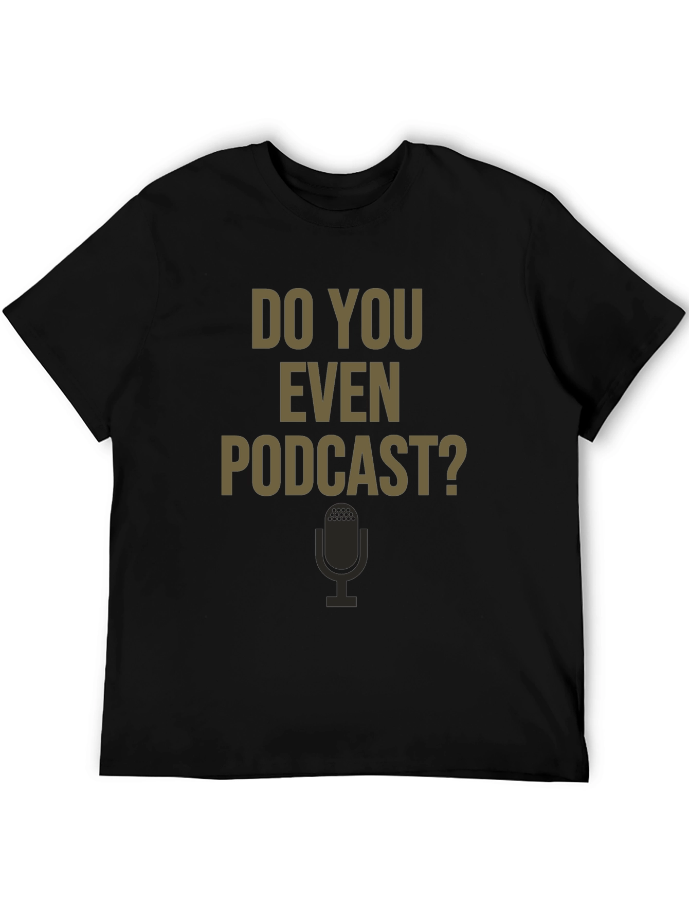 Do You Even Podcast? Graphic Tee
