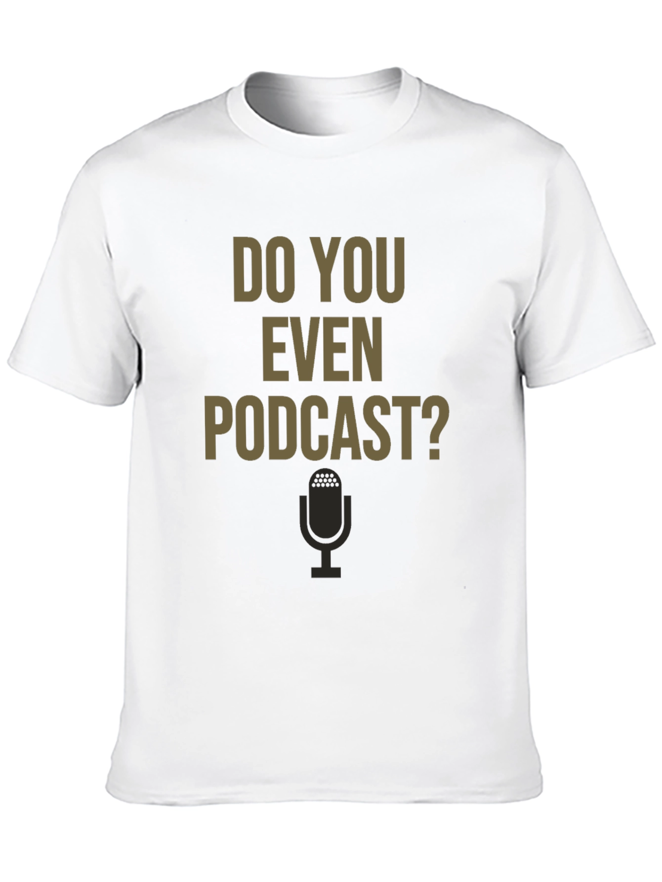 Do You Even Podcast? Graphic Tee
