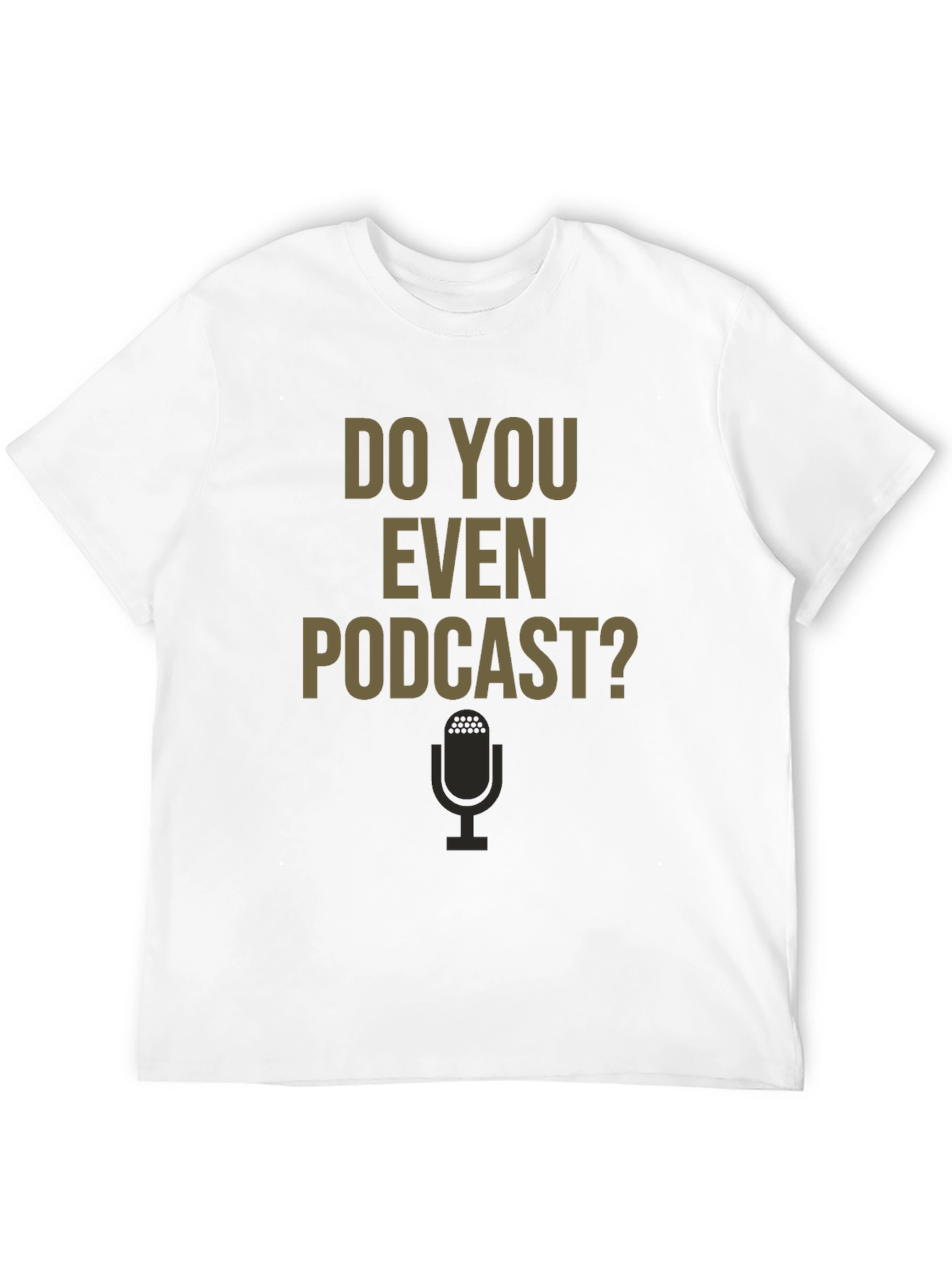 Do You Even Podcast? Graphic Tee