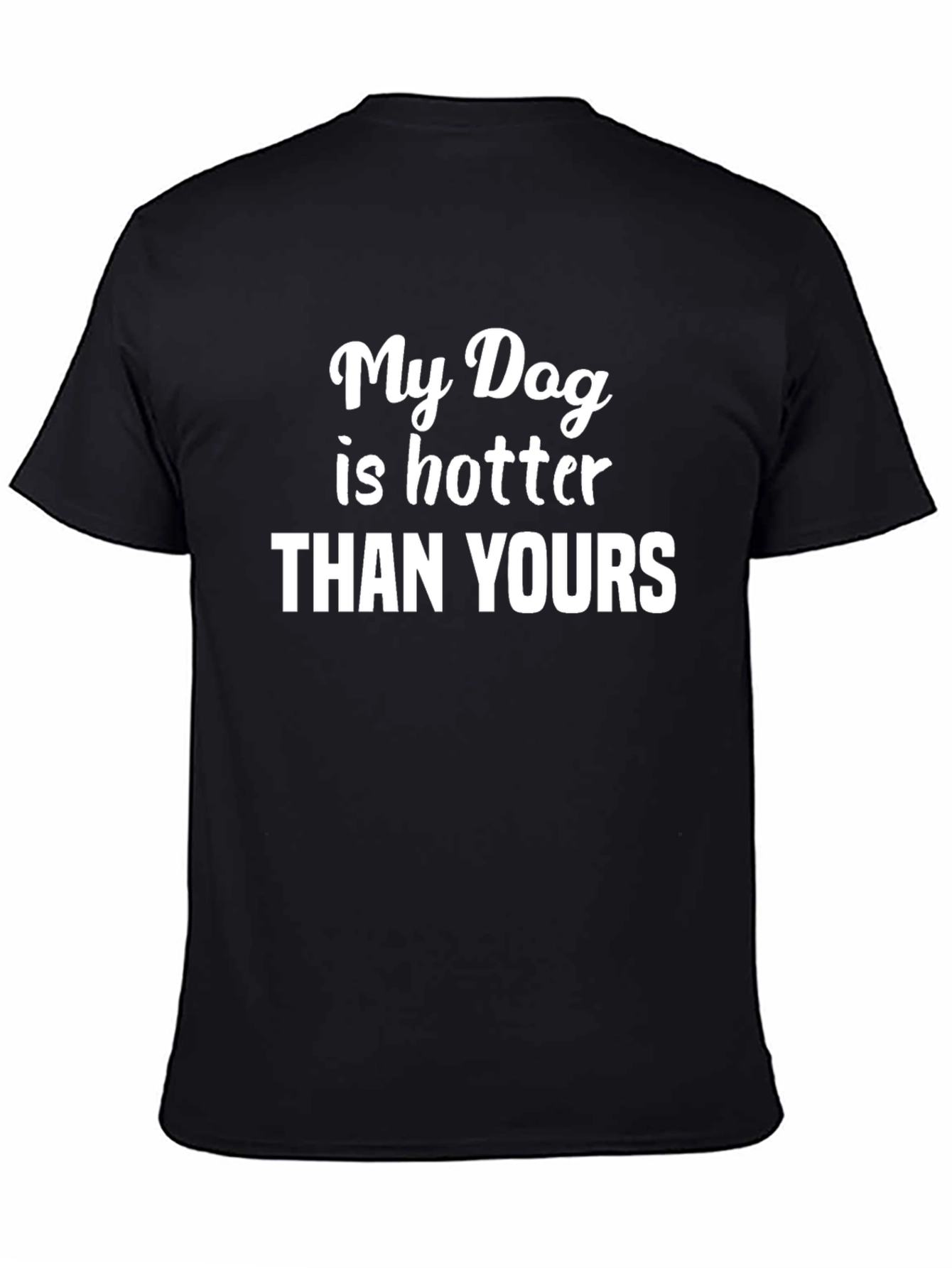 My Dog Is Hotter Than Yours T-Shirt – Funny Dog Lover Tee