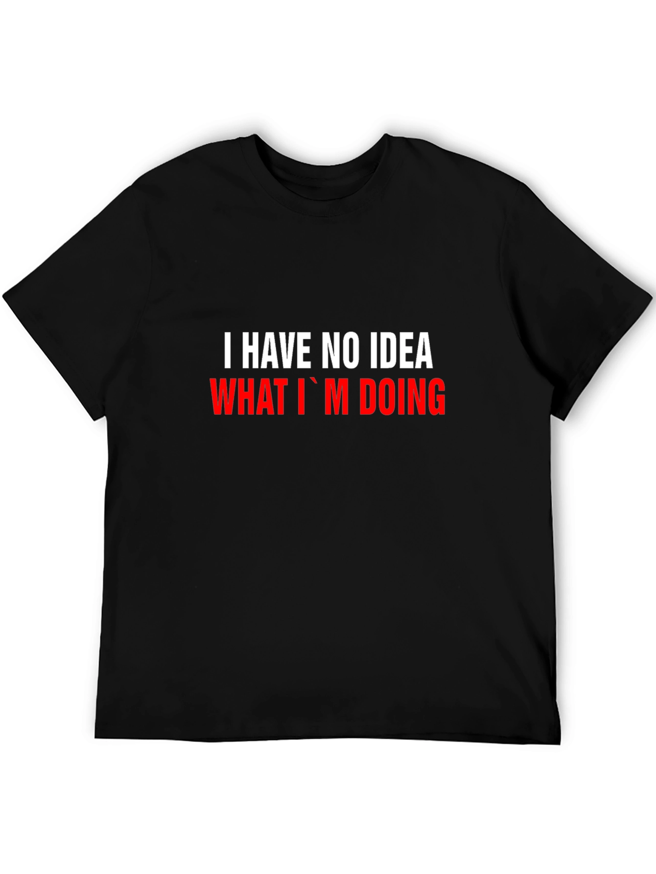 I Have No Idea What Im Doing Funny T-Shirt