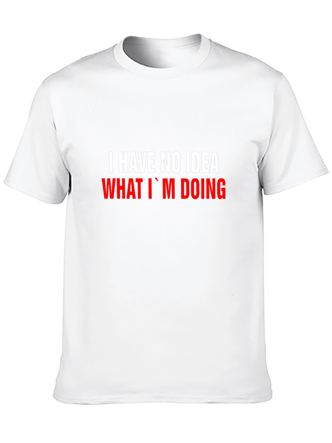I Have No Idea What Im Doing Funny T-Shirt