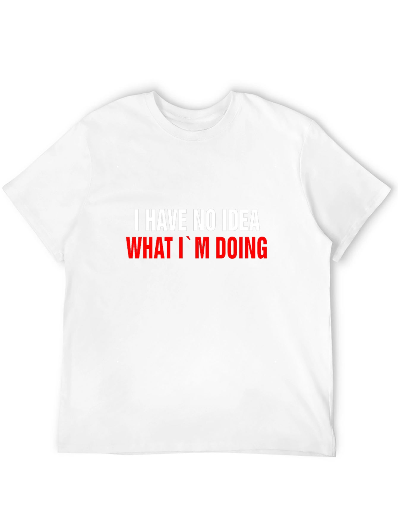 I Have No Idea What Im Doing Funny T-Shirt