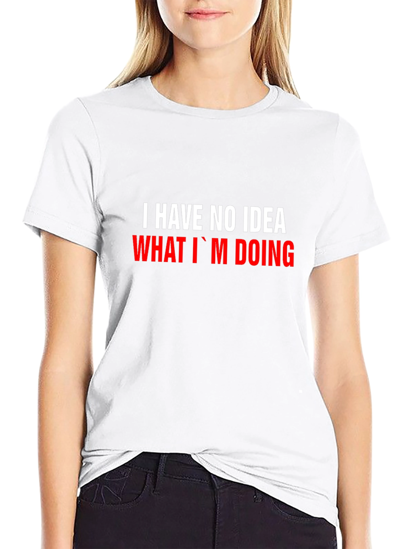 I Have No Idea What Im Doing Funny T-Shirt