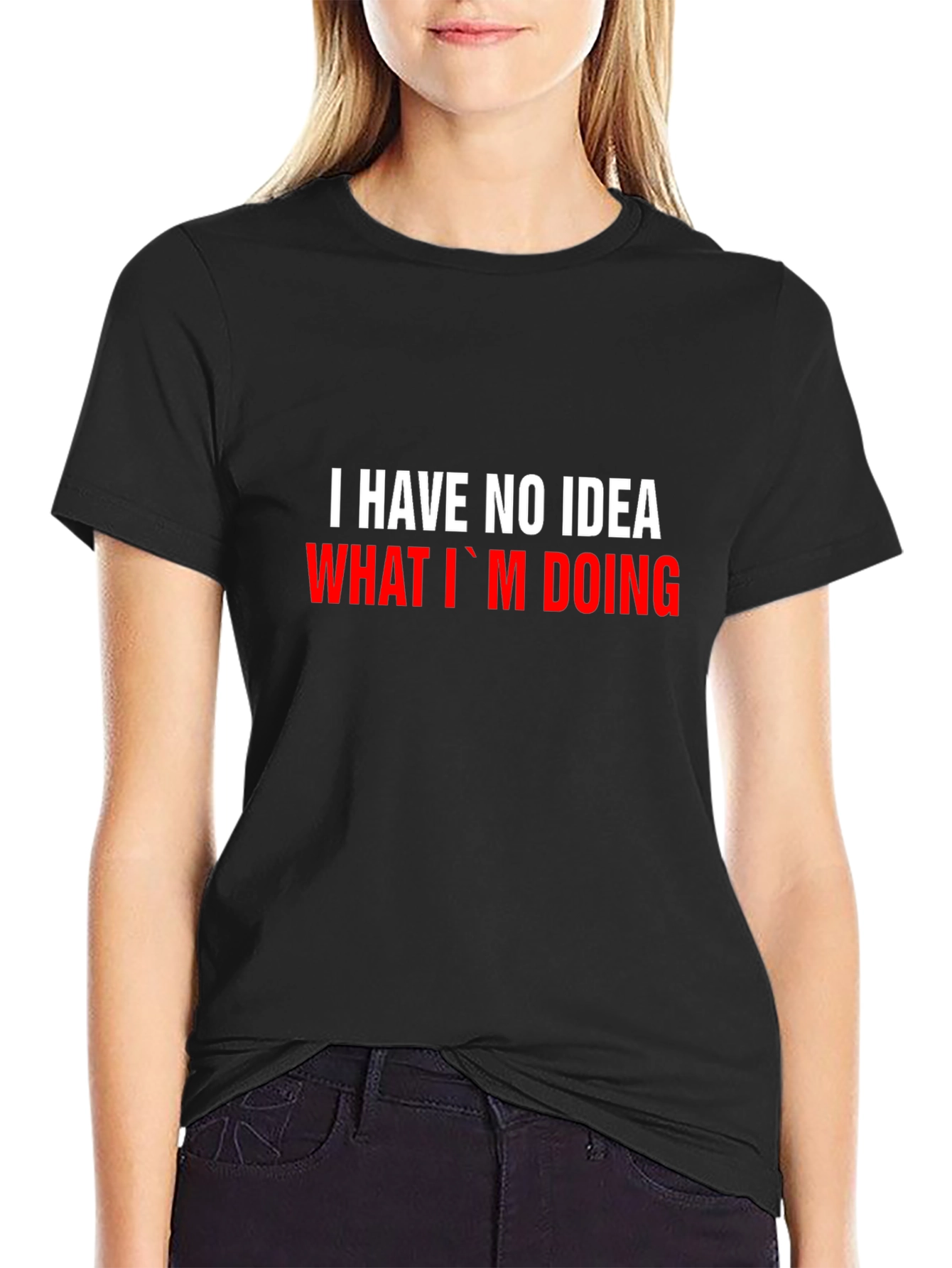 I Have No Idea What Im Doing Funny T-Shirt