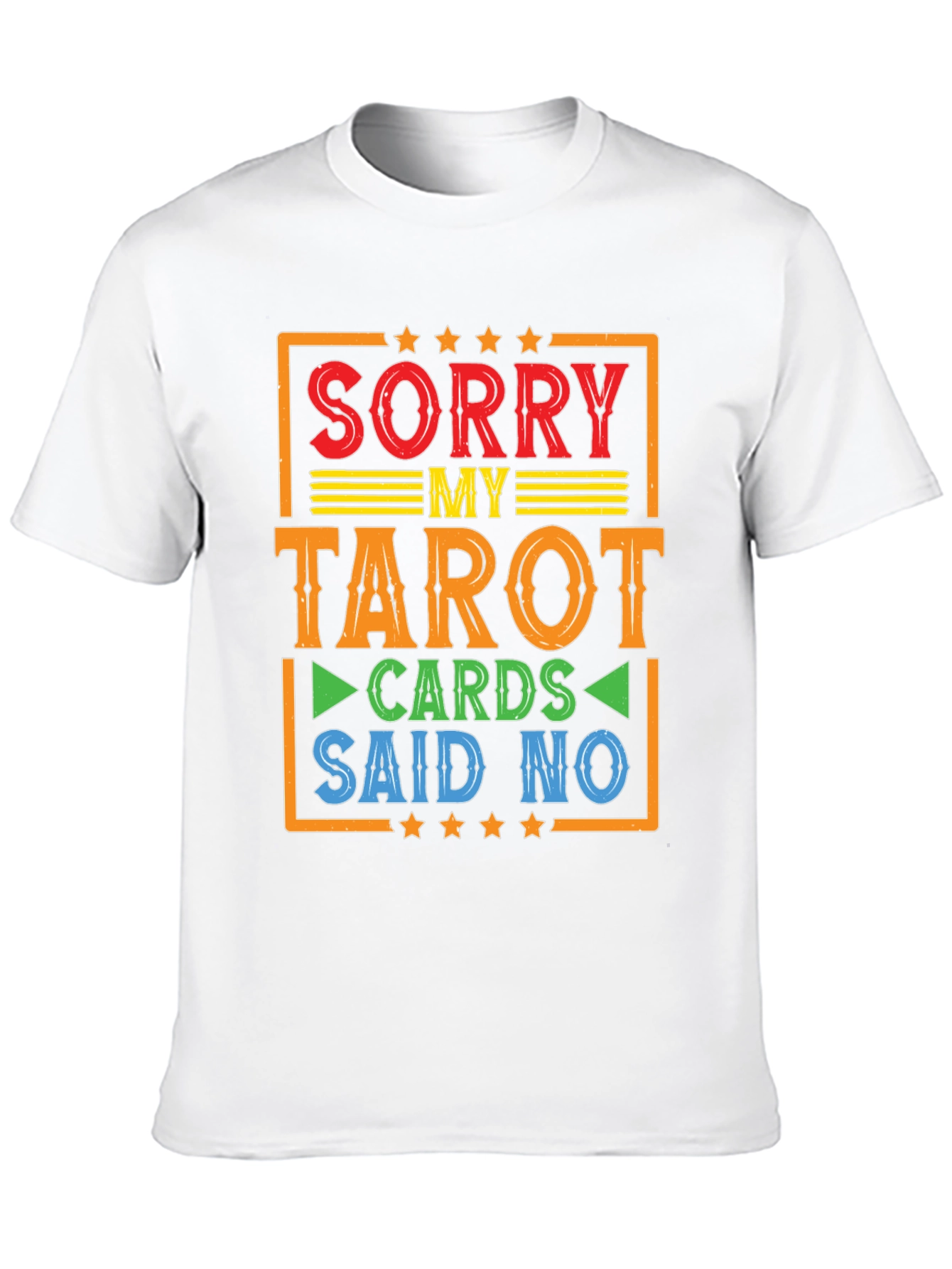 Sorry My Tarot Cards Said No T-Shirt