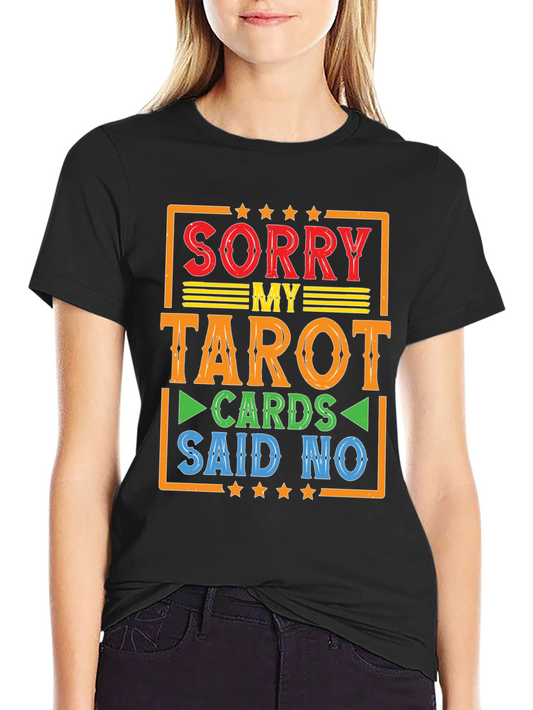 Sorry My Tarot Cards Said No T-Shirt