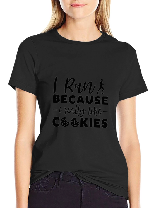 I Run Because I Like Cookies T-Shirt