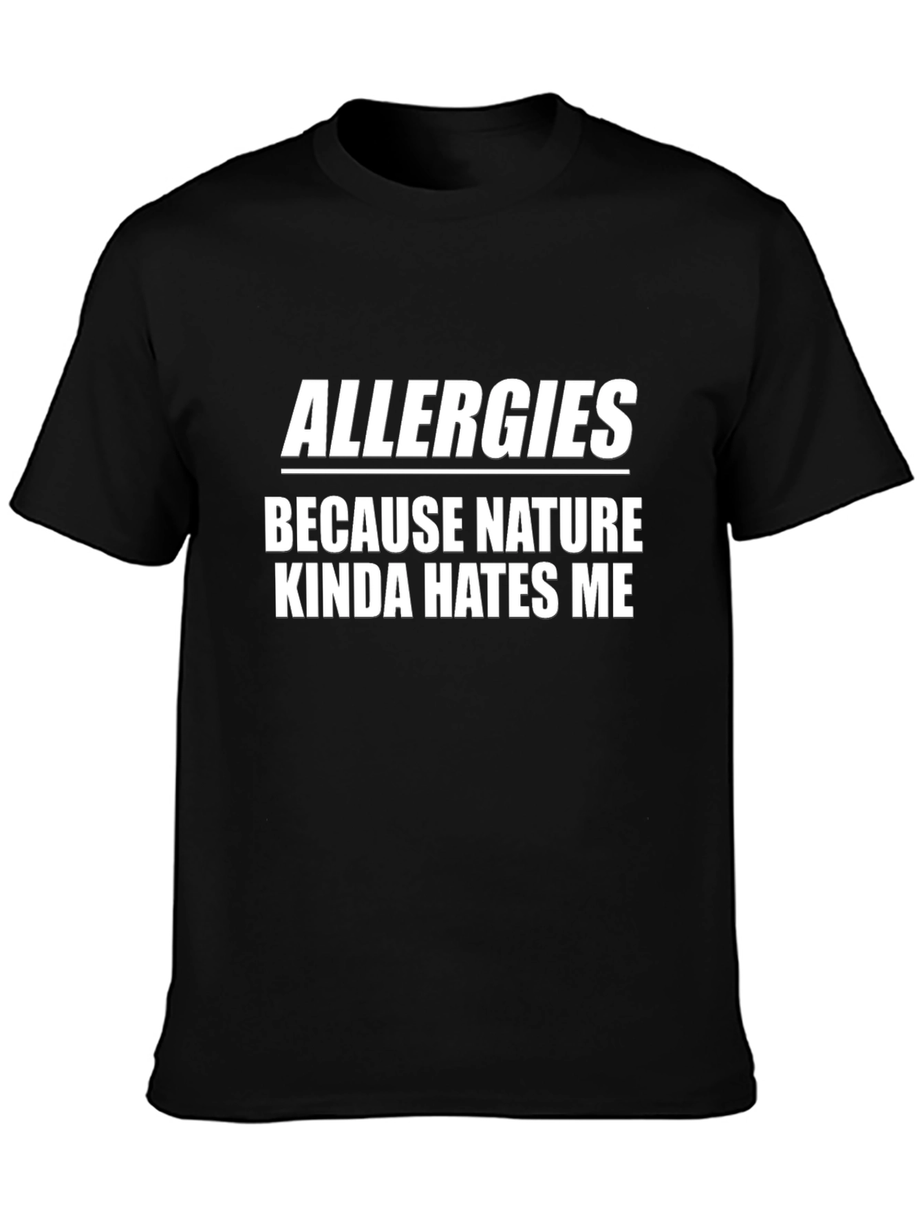 Allergies Because Nature Hates Me T-Shirt