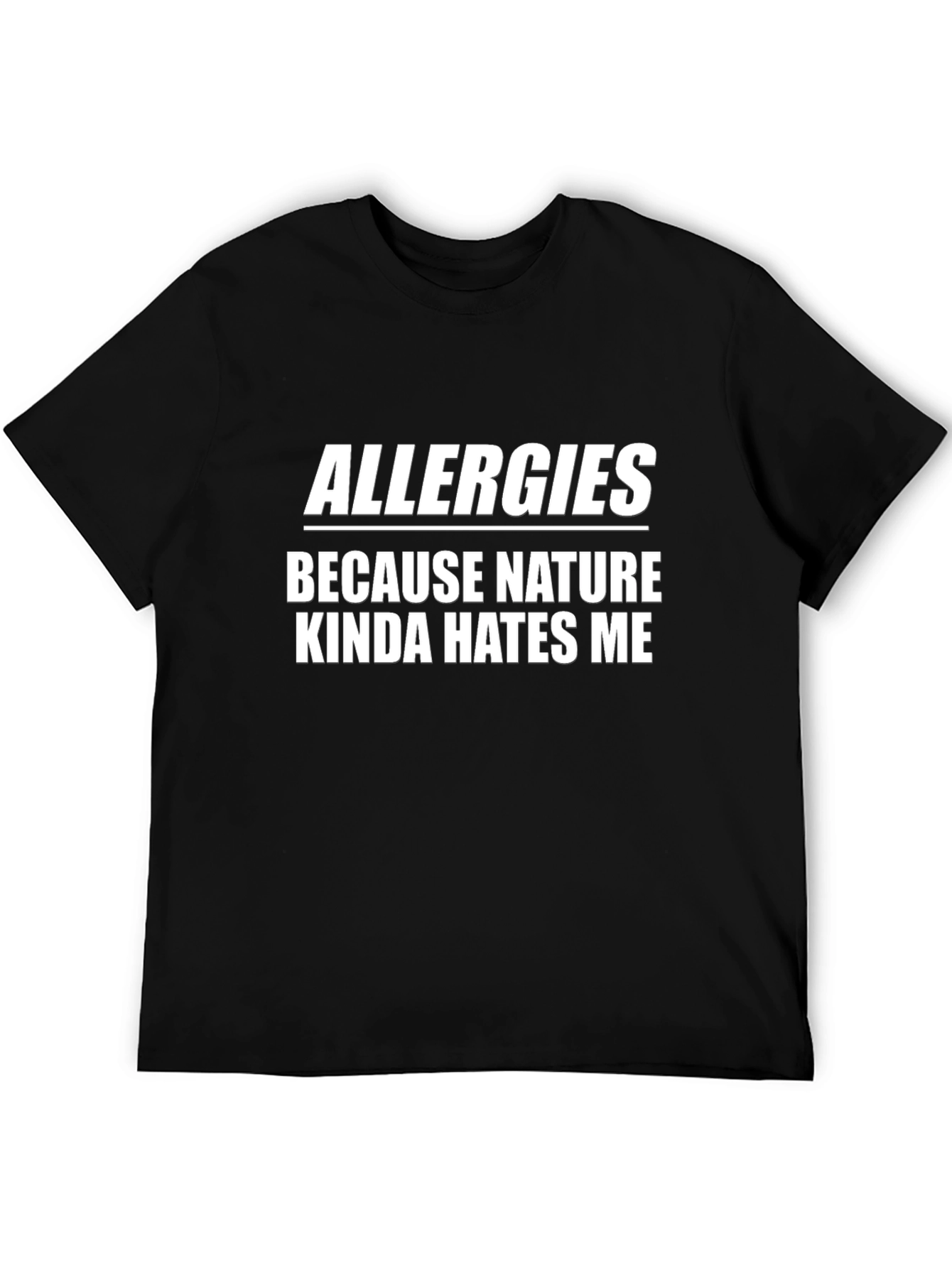 Allergies Because Nature Hates Me T-Shirt