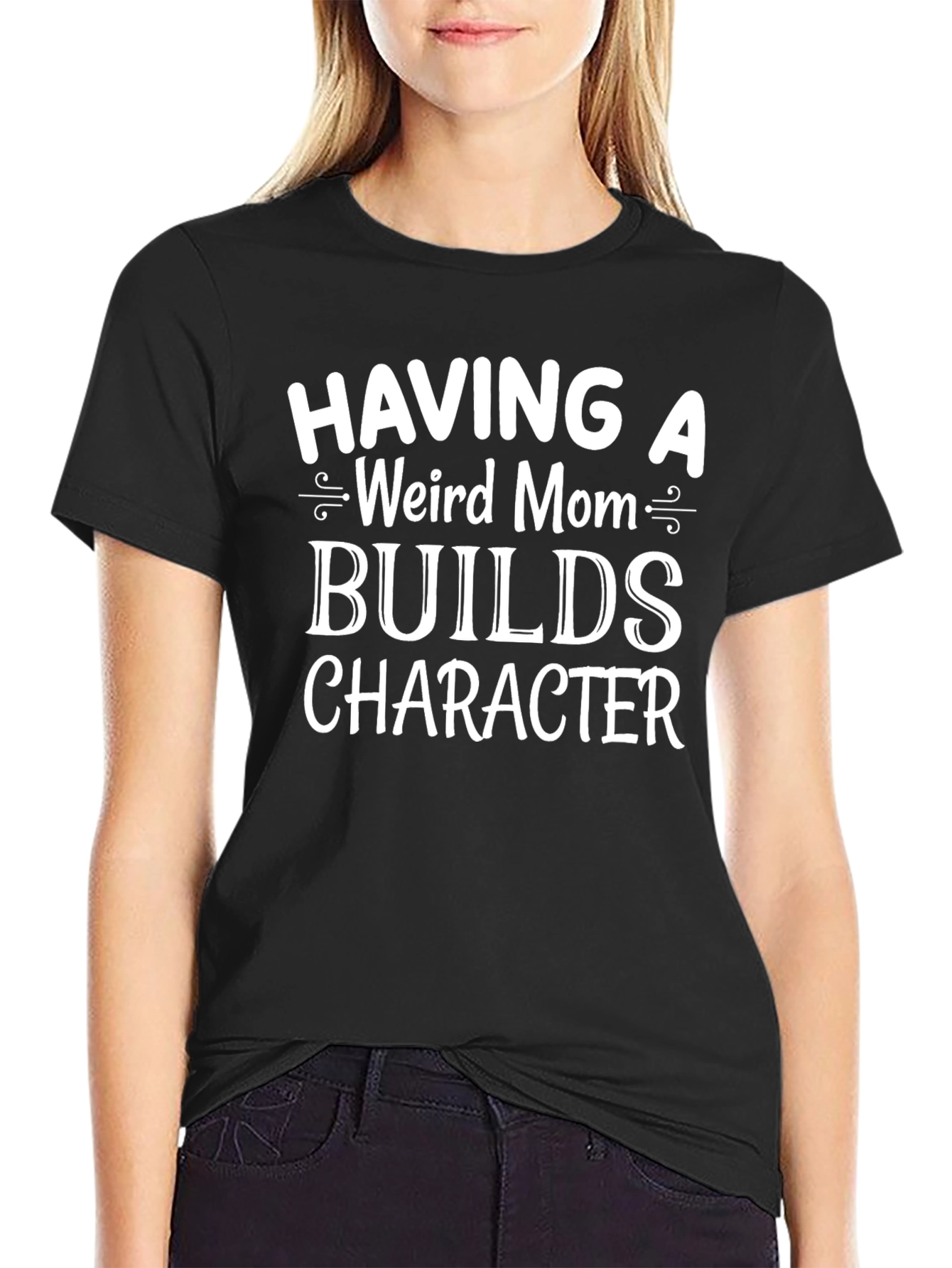 Having A Weird Mom Builds Character T-Shirt