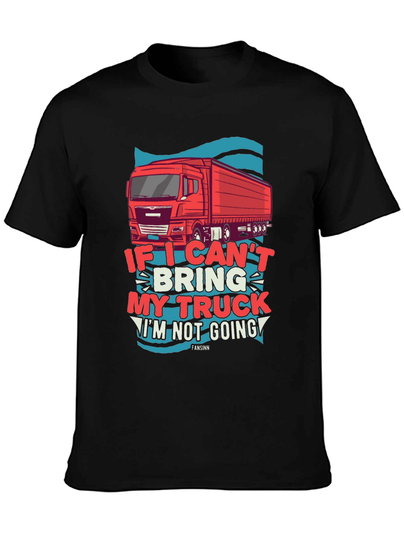 Trucker T-Shirt: If I Cant Bring My Truck
