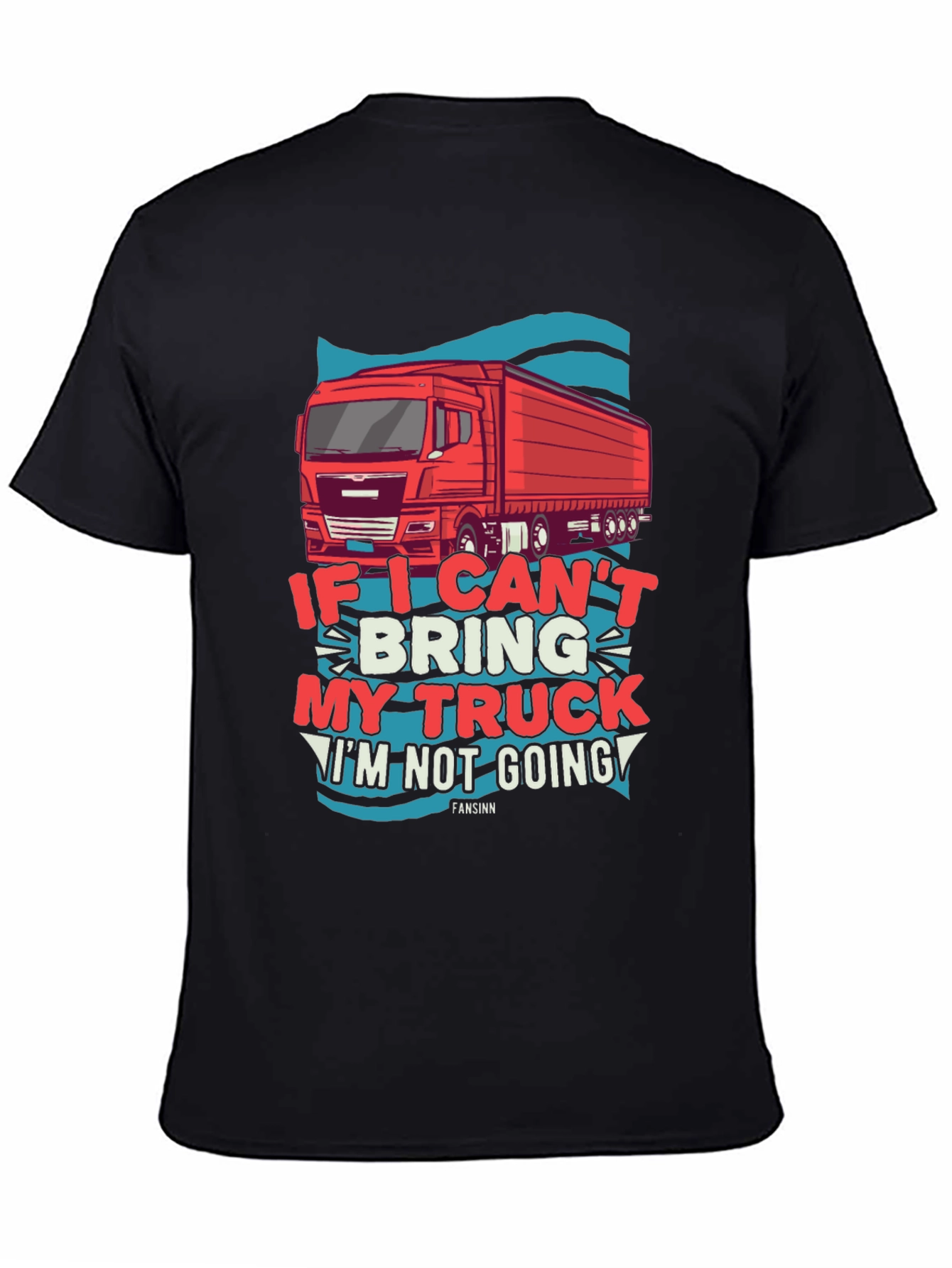 Trucker T-Shirt: If I Cant Bring My Truck