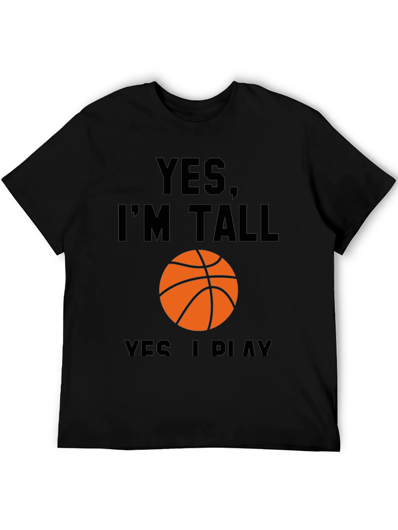Yes Im Tall I Play Basketball Black T-Shirt