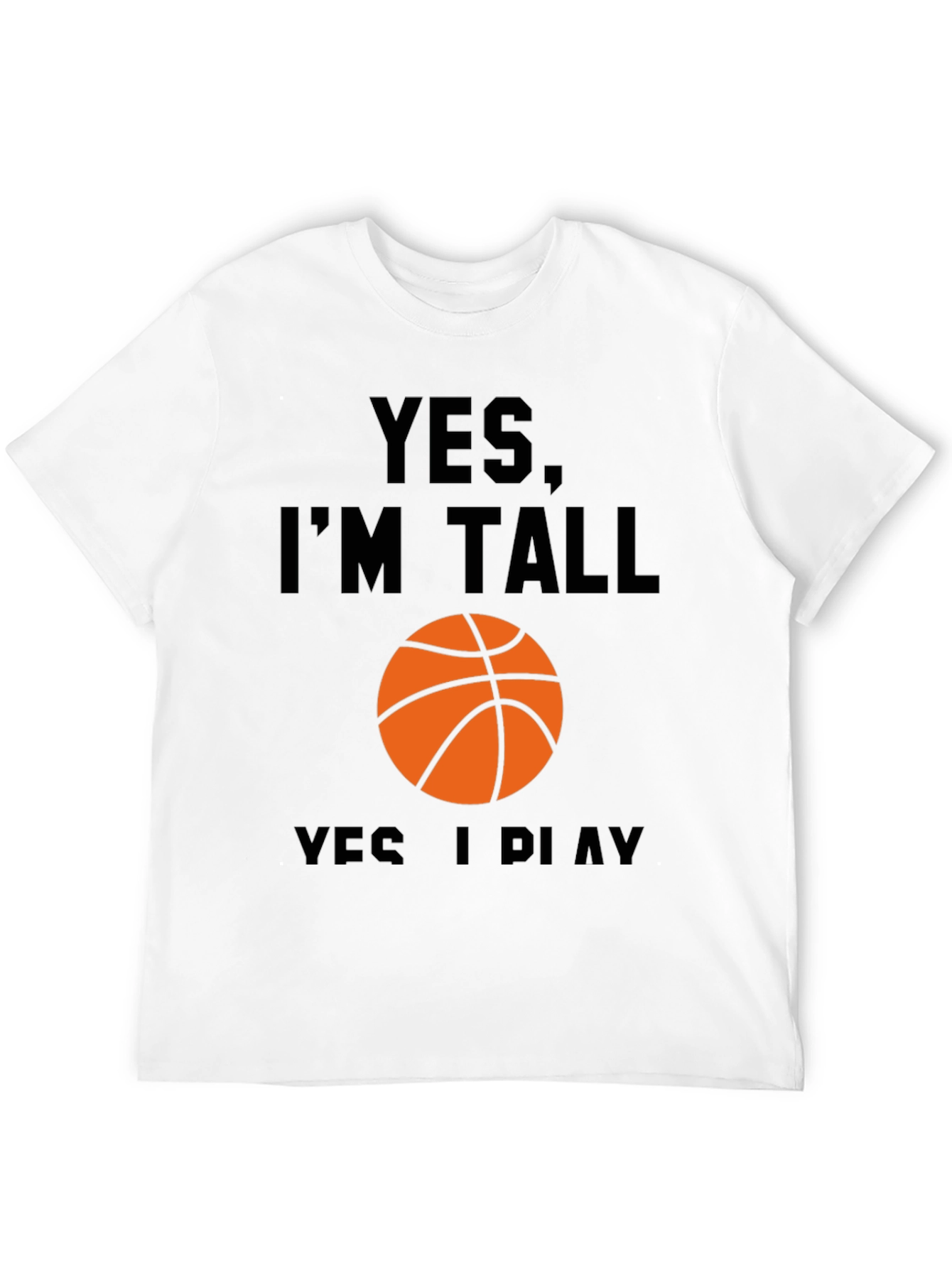 Yes Im Tall I Play Basketball Black T-Shirt