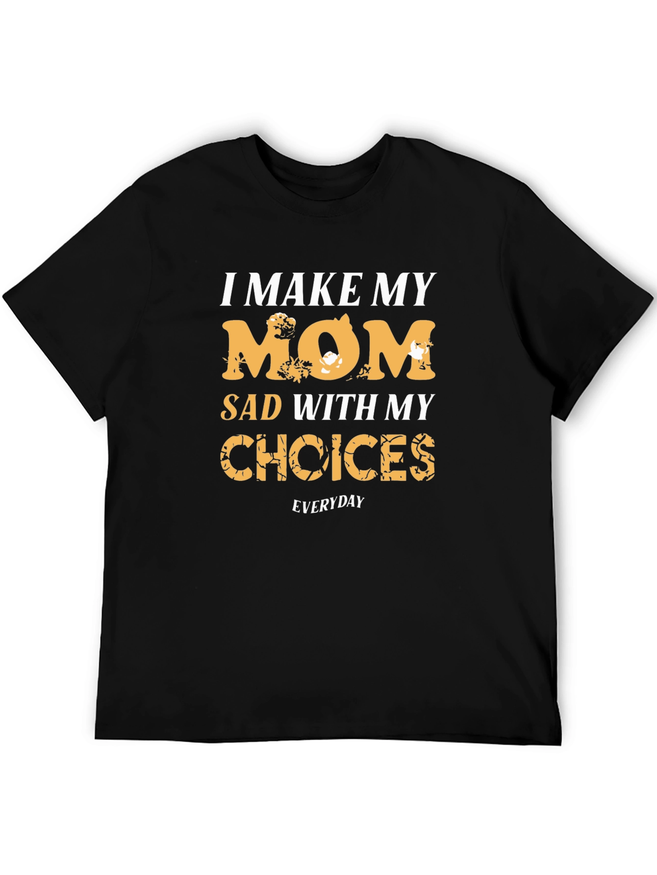 I Make My Mom Sad Black Graphic Tee